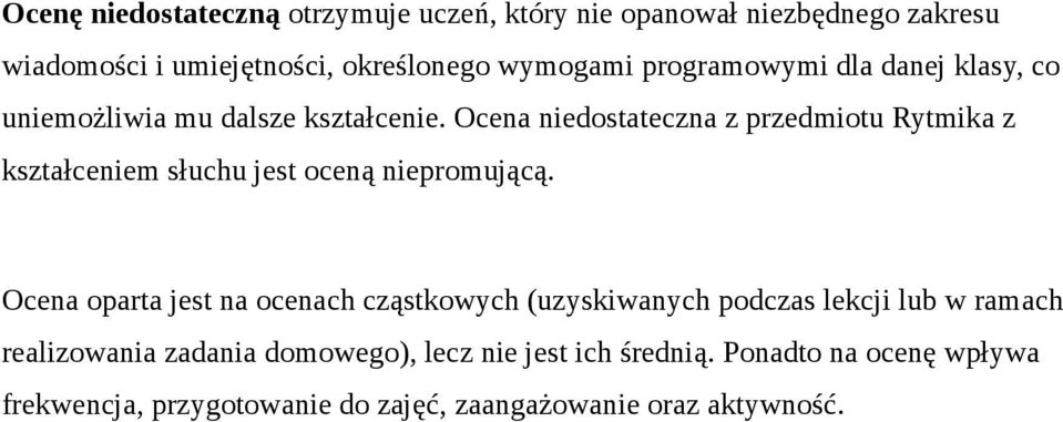 Ocena niedostateczna z przedmiotu Rytmika z kształceniem słuchu jest oceną niepromującą.