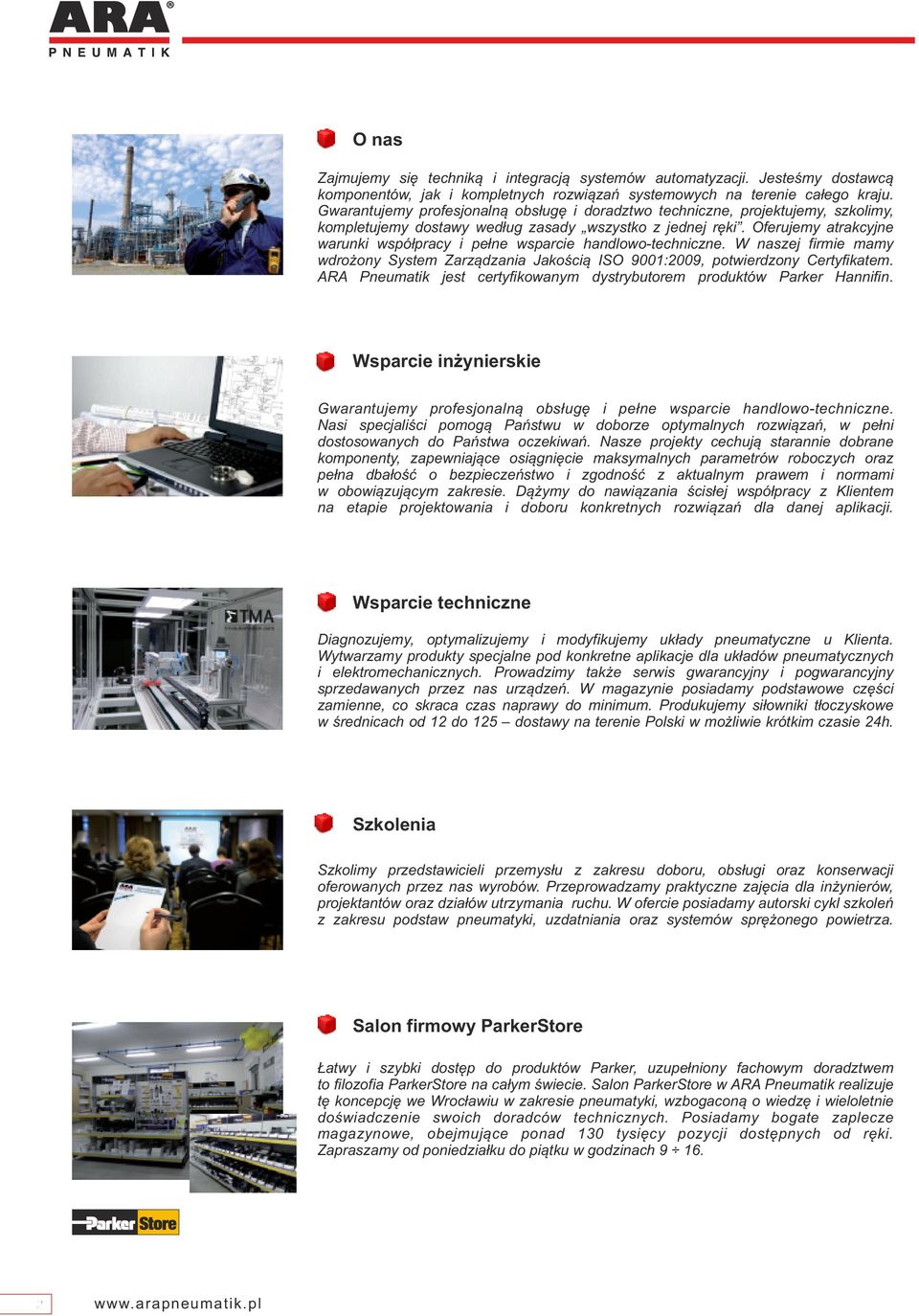 Oferujemy atrakcyjne warunki współpracy i pełne wsparcie handlowo-techniczne. W naszej firmie mamy wdrożony System Zarządzania Jakością ISO 9001:009, potwierdzony Certyfikatem.