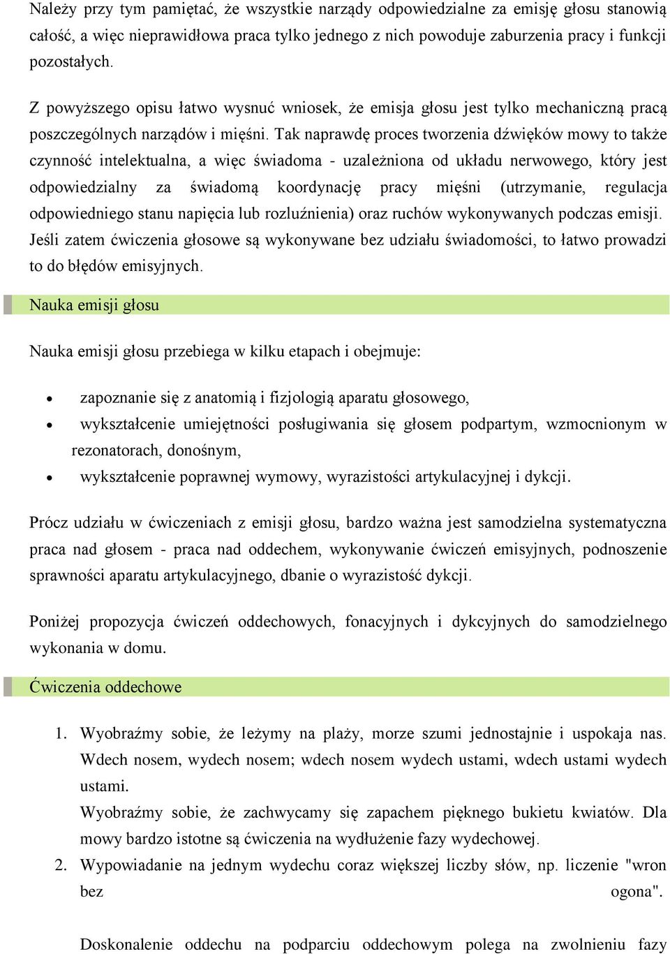 Tak naprawdę proces tworzenia dźwięków mowy to także czynność intelektualna, a więc świadoma - uzależniona od układu nerwowego, który jest odpowiedzialny za świadomą koordynację pracy mięśni