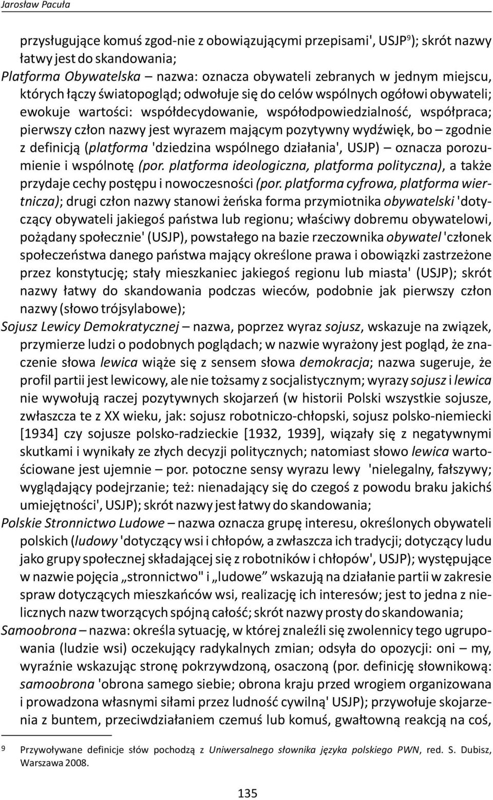 pozytywny wydźwięk, bo zgodnie z definicją (platforma 'dziedzina wspólnego działania', USJP) oznacza porozumienie i wspólnotę (por.