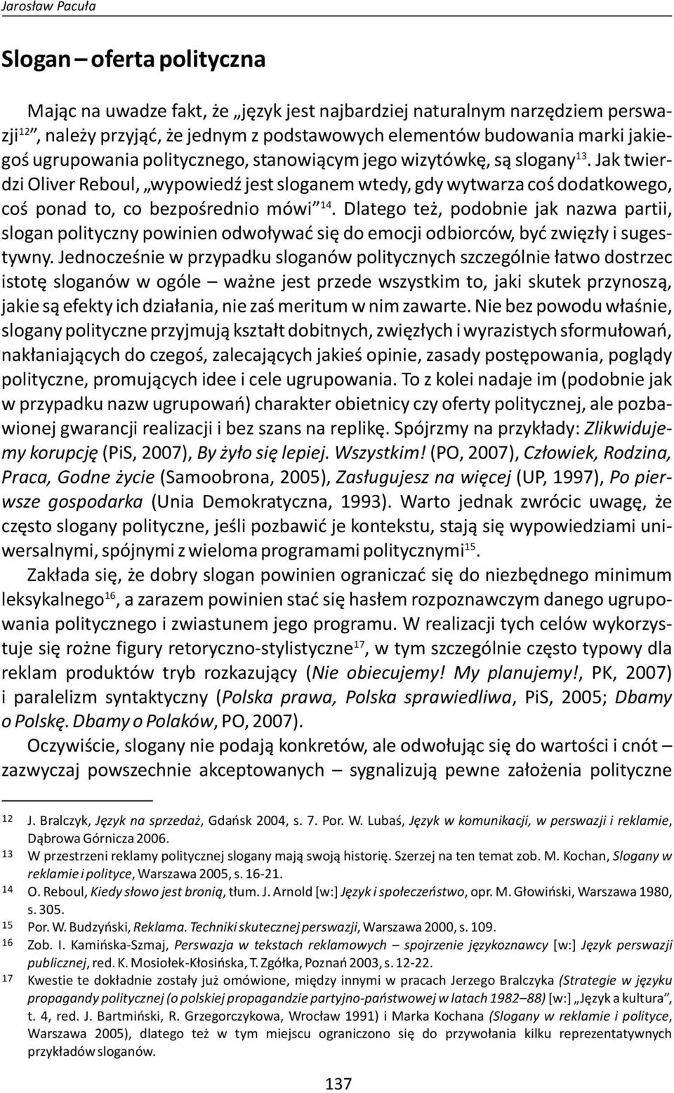 Jak twierdzi Oliver Reboul, wypowiedź jest sloganem wtedy, gdy wytwarza coś dodatkowego, 14 coś ponad to, co bezpośrednio mówi.