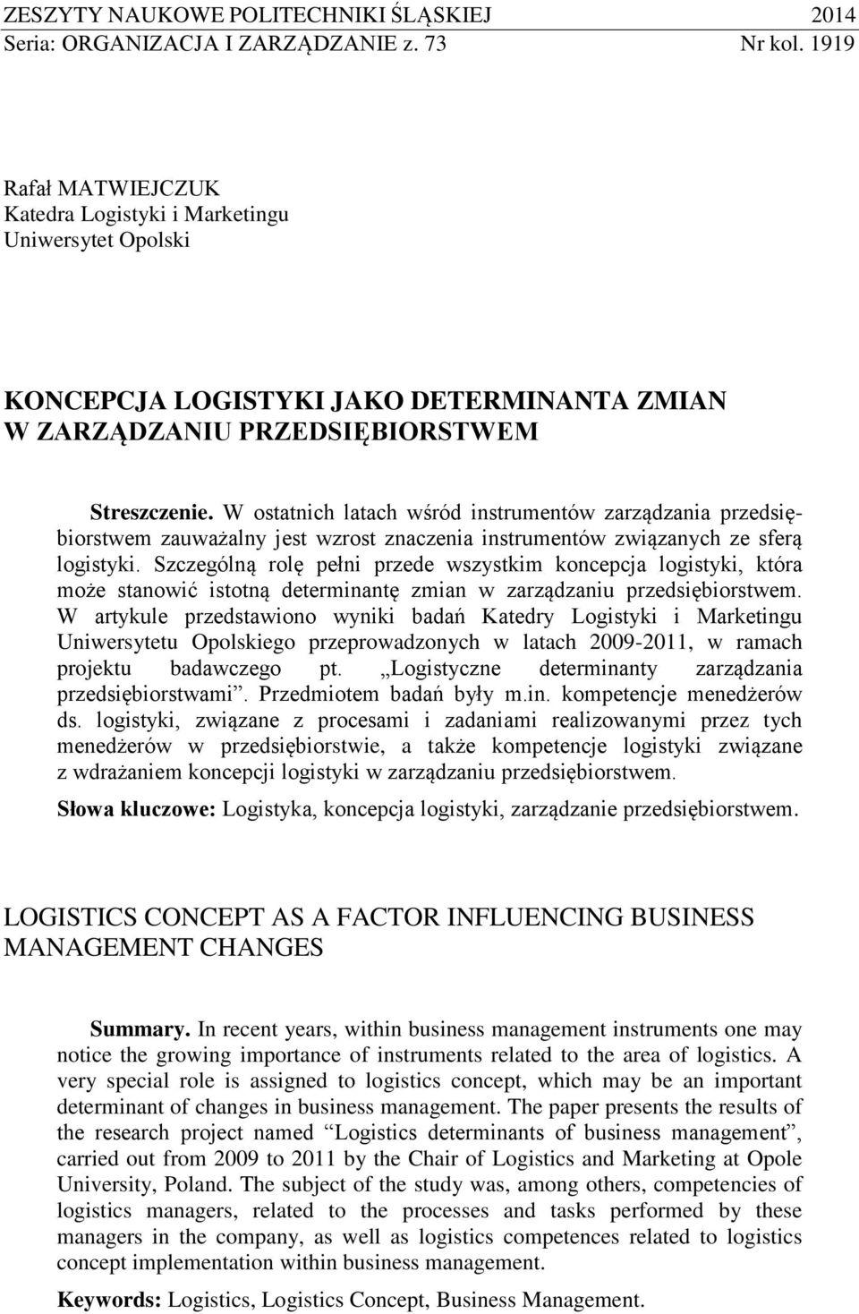 W ostatnich latach wśród instrumentów zarządzania przedsiębiorstwem zauważalny jest wzrost znaczenia instrumentów związanych ze sferą logistyki.