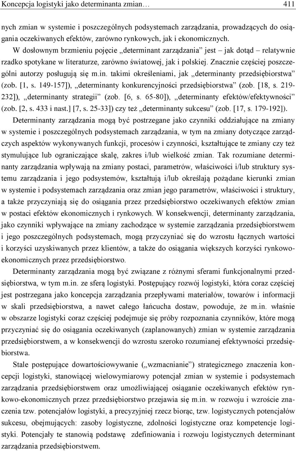 Znacznie częściej poszczególni autorzy posługują się m.in. takimi określeniami, jak determinanty przedsiębiorstwa (zob. [1, s. 149-157]), determinanty konkurencyjności przedsiębiorstwa (zob. [18, s.