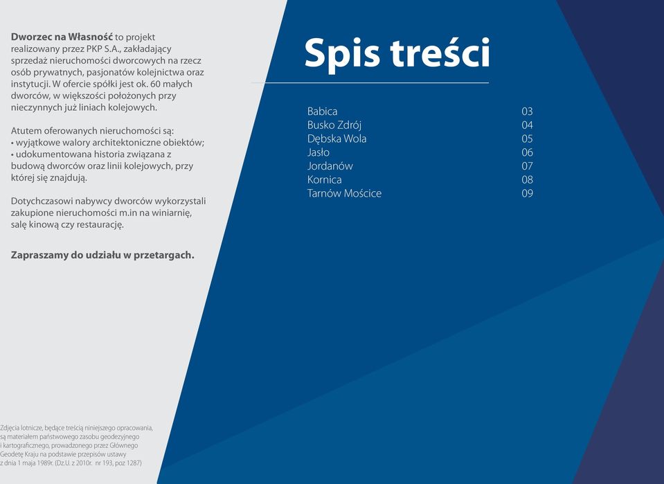 Atutem oferowanych nieruchomości są: wyjątkowe walory architektoniczne obiektów; udokumentowana historia związana z budową dworców oraz linii kolejowych, przy której się znajdują.