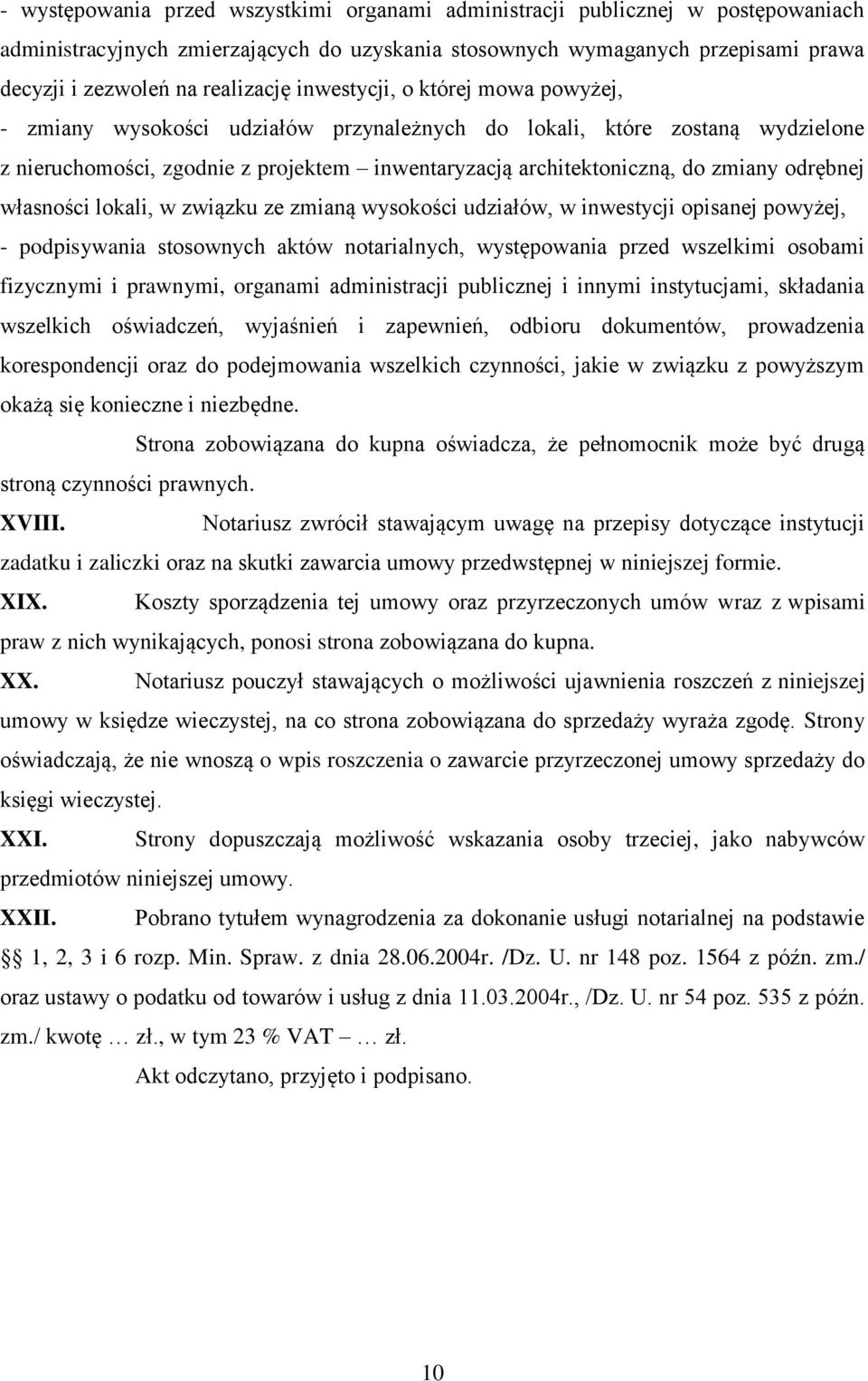 odrębnej własności lokali, w związku ze zmianą wysokości udziałów, w inwestycji opisanej powyżej, - podpisywania stosownych aktów notarialnych, występowania przed wszelkimi osobami fizycznymi i