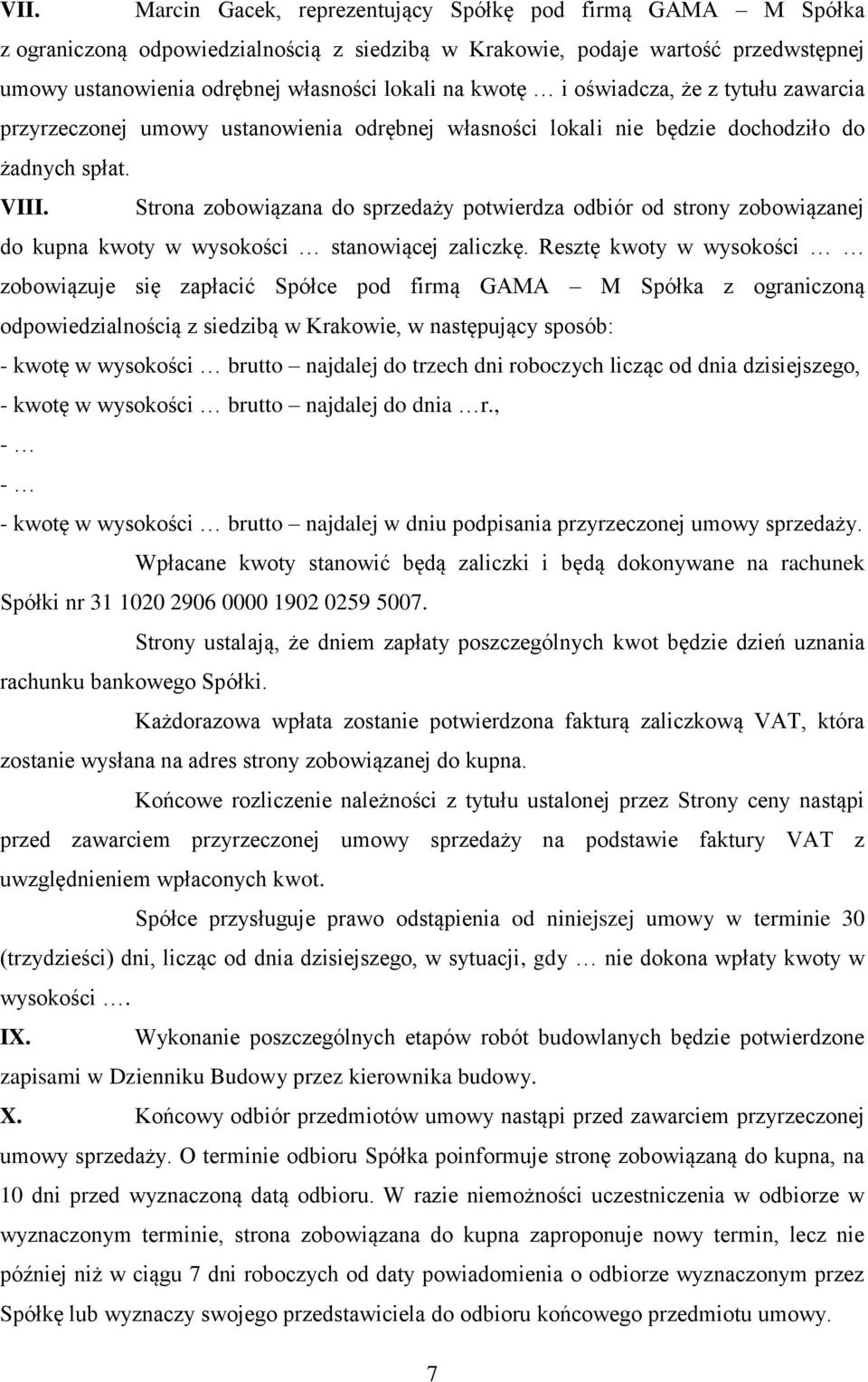 Strona zobowiązana do sprzedaży potwierdza odbiór od strony zobowiązanej do kupna kwoty w wysokości stanowiącej zaliczkę.