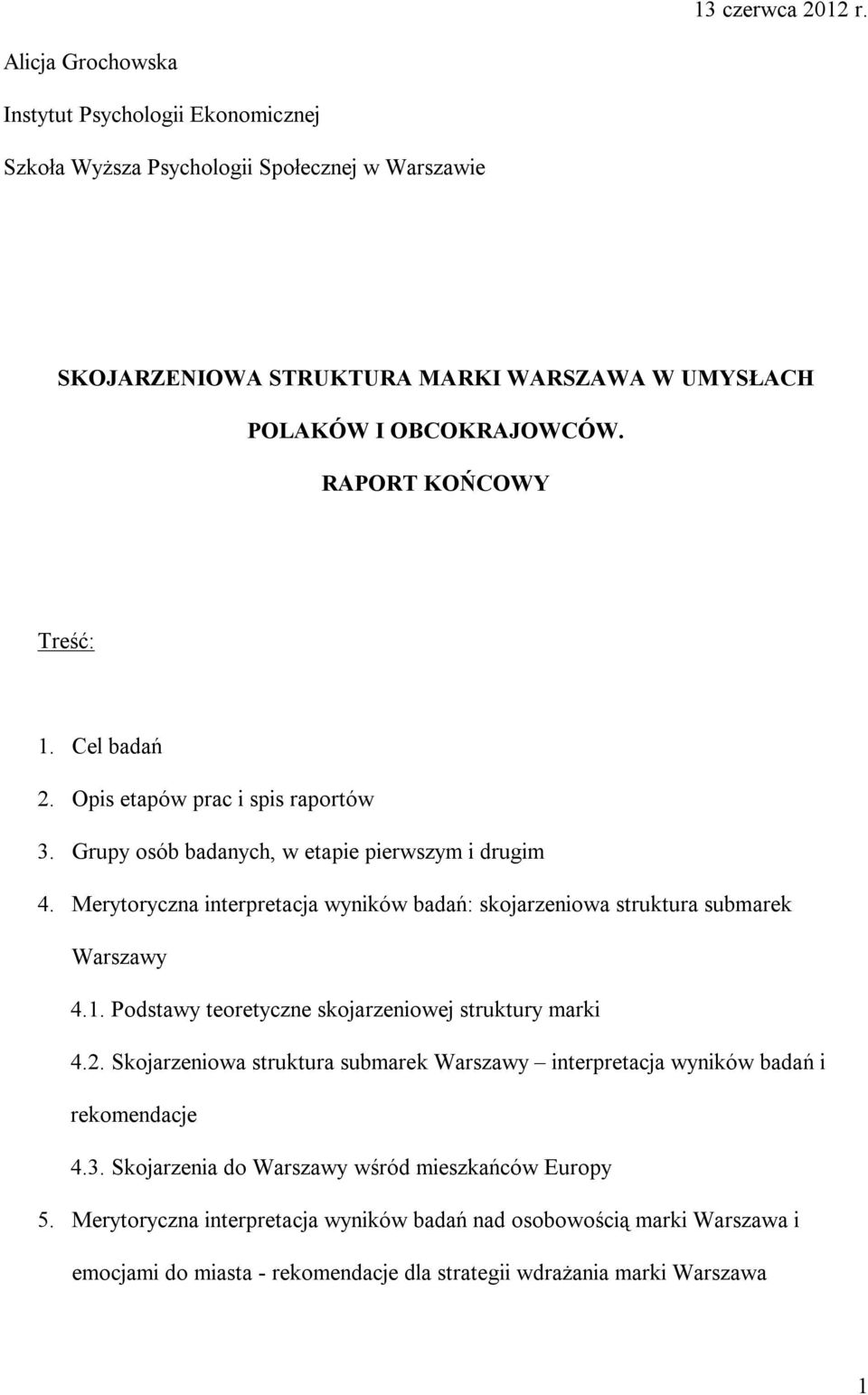 RAPORT KOŃCOWY Treść: 1. Cel badań 2. Opis etapów prac i spis raportów 3. Grupy osób badanych, w etapie pierwszym i drugim 4.