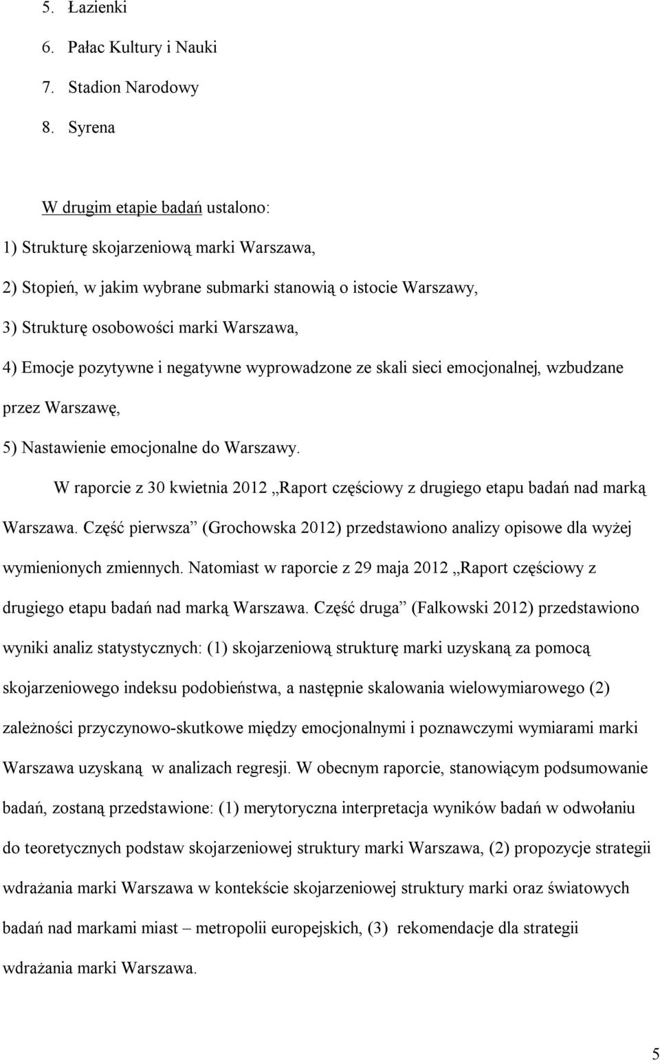 pozytywne i negatywne wyprowadzone ze skali sieci emocjonalnej, wzbudzane przez Warszawę, 5) Nastawienie emocjonalne do Warszawy.