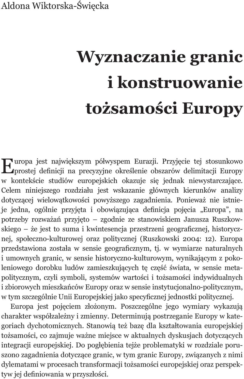 Celem niniejszego rozdziału jest wskazanie głównych kierunków analizy dotyczącej wielowątkowości powyższego zagadnienia.