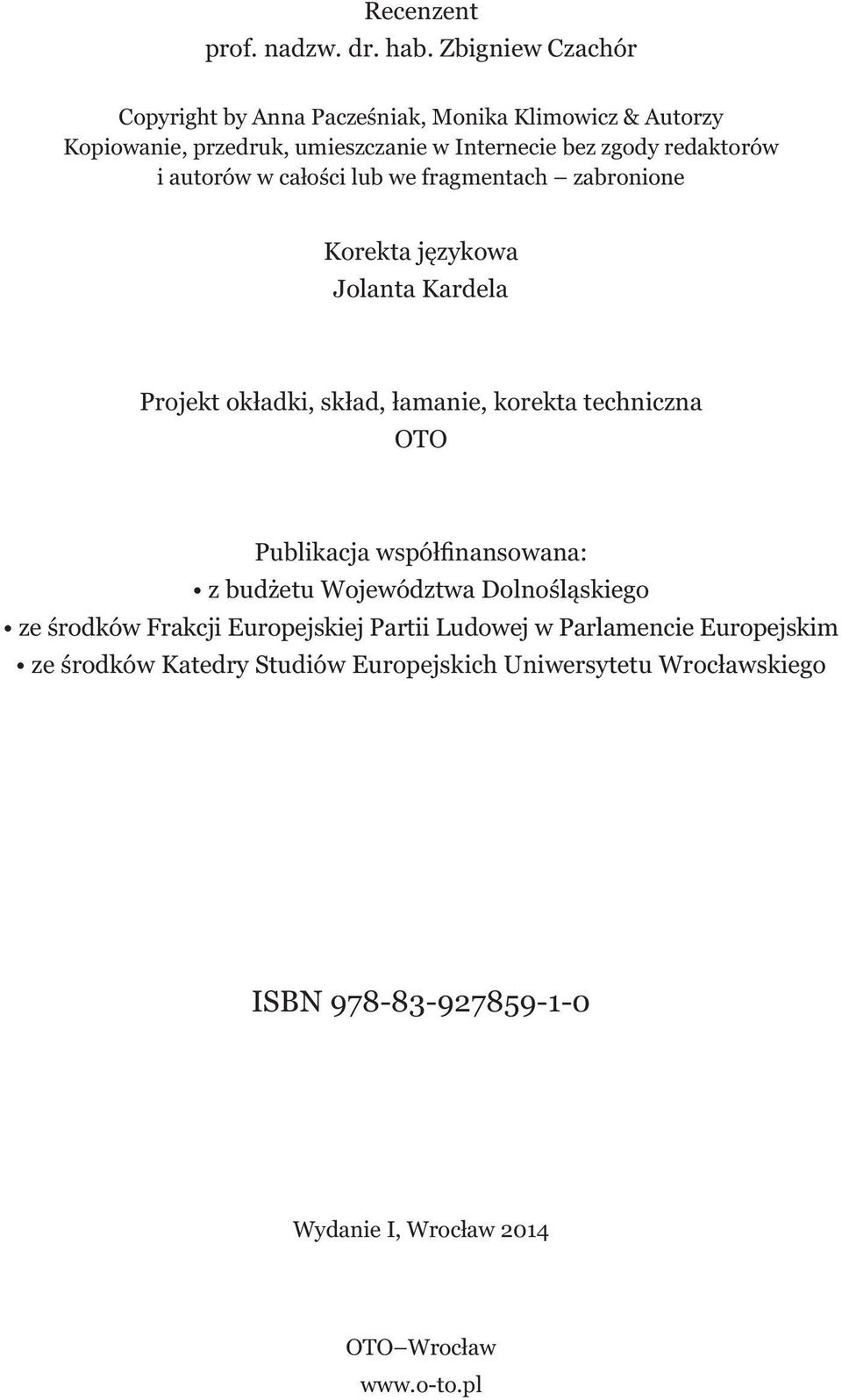 autorów w całości lub we fragmentach zabronione Korekta językowa Jolanta Kardela Projekt okładki, skład, łamanie, korekta techniczna OTO Publikacja