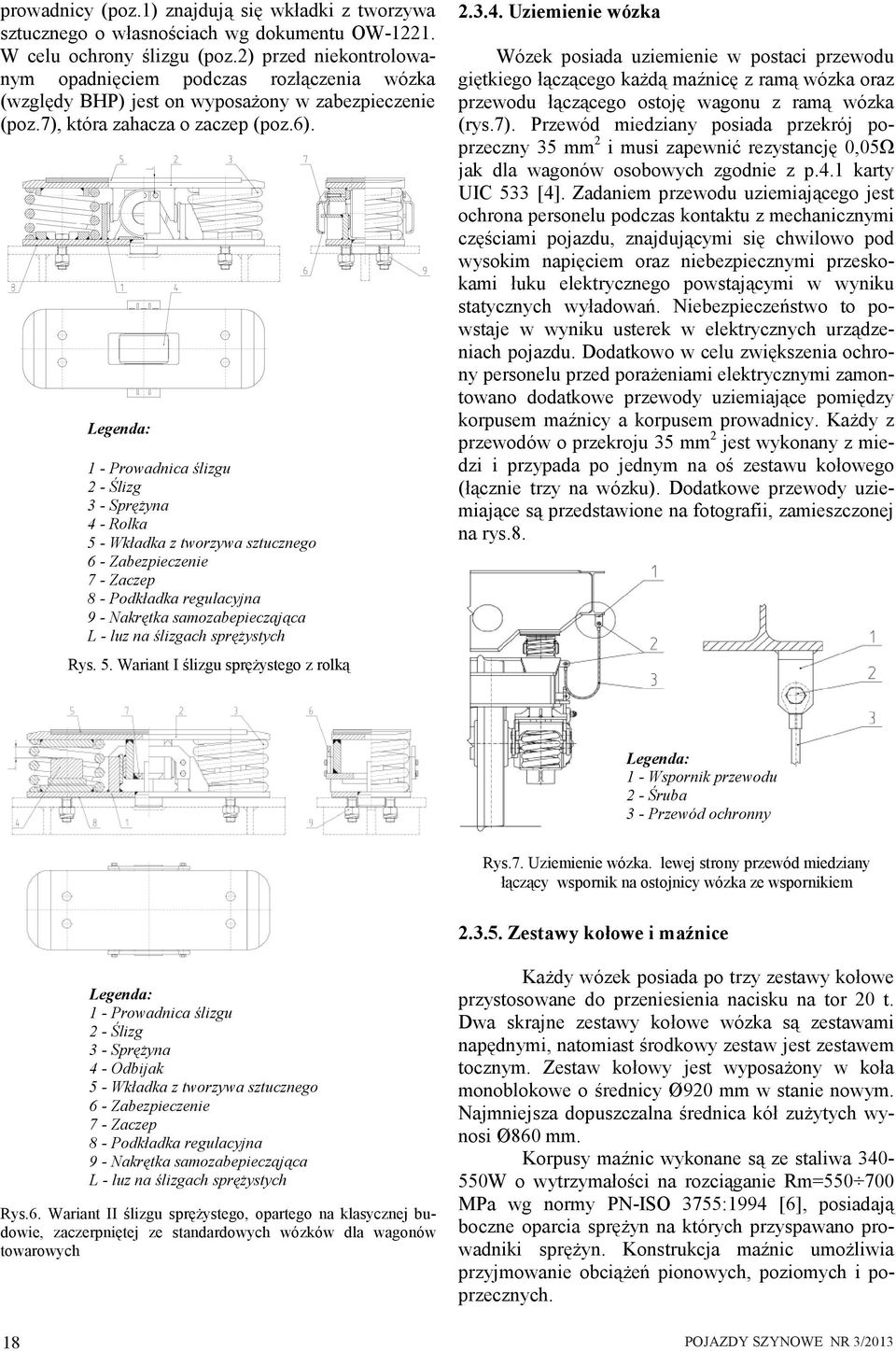 Legenda: 1 - Prowadnica ślizgu 2 - Ślizg 3 - Sprężyna 4 - Rolka 5 - Wkładka z tworzywa sztucznego 6 - Zabezpieczenie 7 - Zaczep 8 - Podkładka regulacyjna 9 - Nakrętka samozabepiecząjąca L - luz na