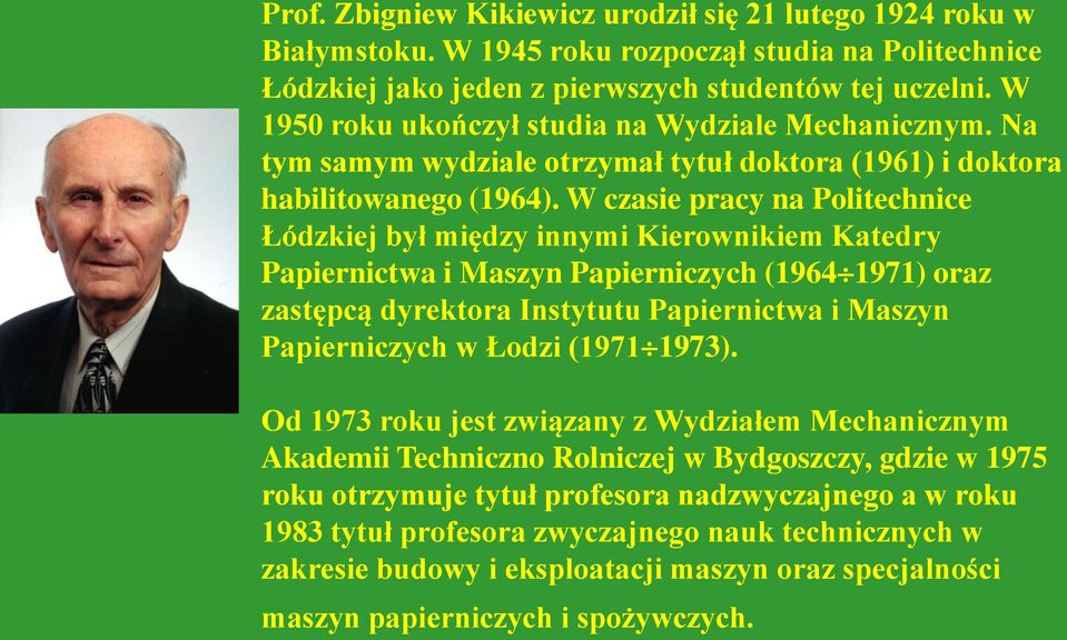 W czasie pracy na Politechnice Łódzkiej był między innymi Kierownikiem Katedry Papiernictwa i Maszyn Papierniczych (1964 1971) oraz zastępcą dyrektora Instytutu Papiernictwa i Maszyn Papierniczych w