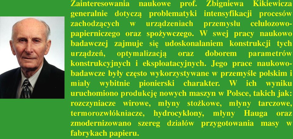 W swej pracy naukowo badawczej zajmuje się udoskonalaniem konstrukcji tych urządzeń, optymalizacją oraz doborem parametrów konstrukcyjnych i eksploatacyjnych.