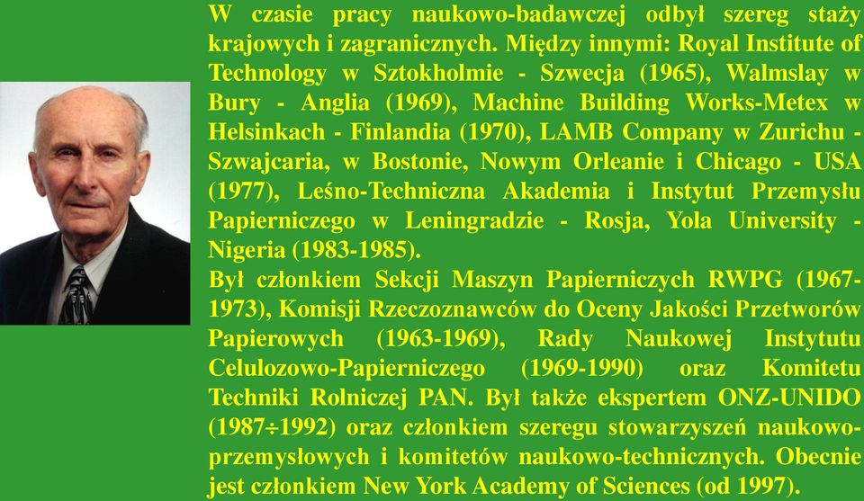 Szwajcaria, w Bostonie, Nowym Orleanie i Chicago - USA (1977), Leśno-Techniczna Akademia i Instytut Przemysłu Papierniczego w Leningradzie - Rosja, Yola University - Nigeria (1983-1985).
