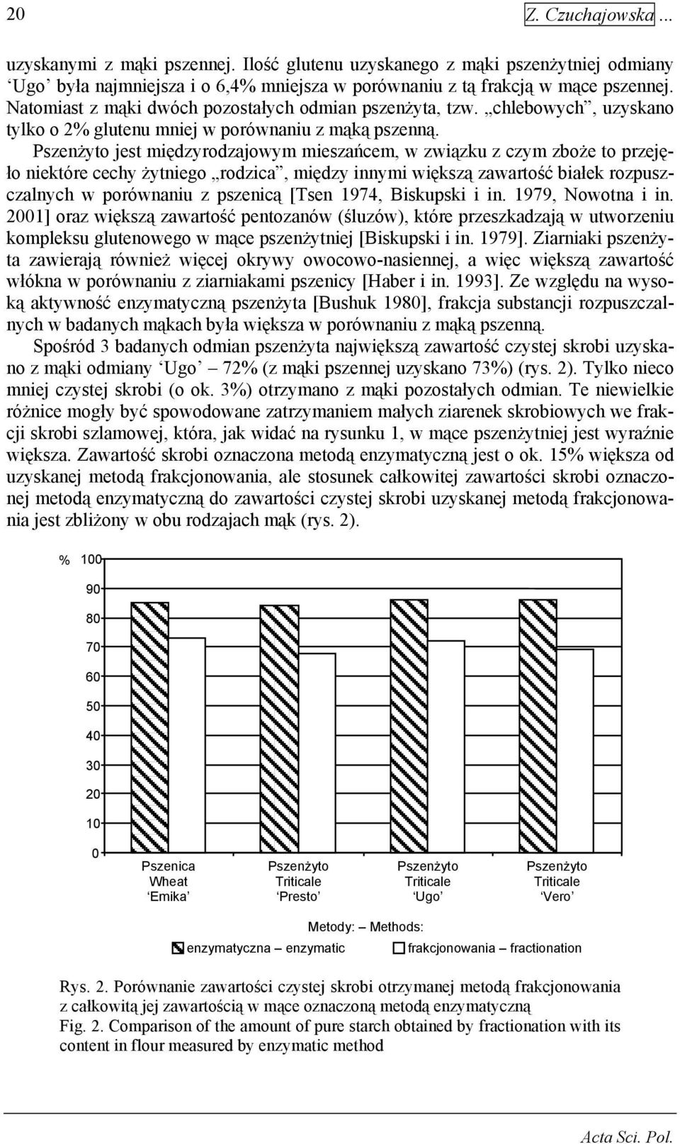 jest międzyrodzajowym mieszańcem, w związku z czym zboże to przejęło niektóre cechy żytniego rodzica, między innymi większą zawartość białek rozpuszczalnych w porównaniu z pszenicą [Tsen 1974,