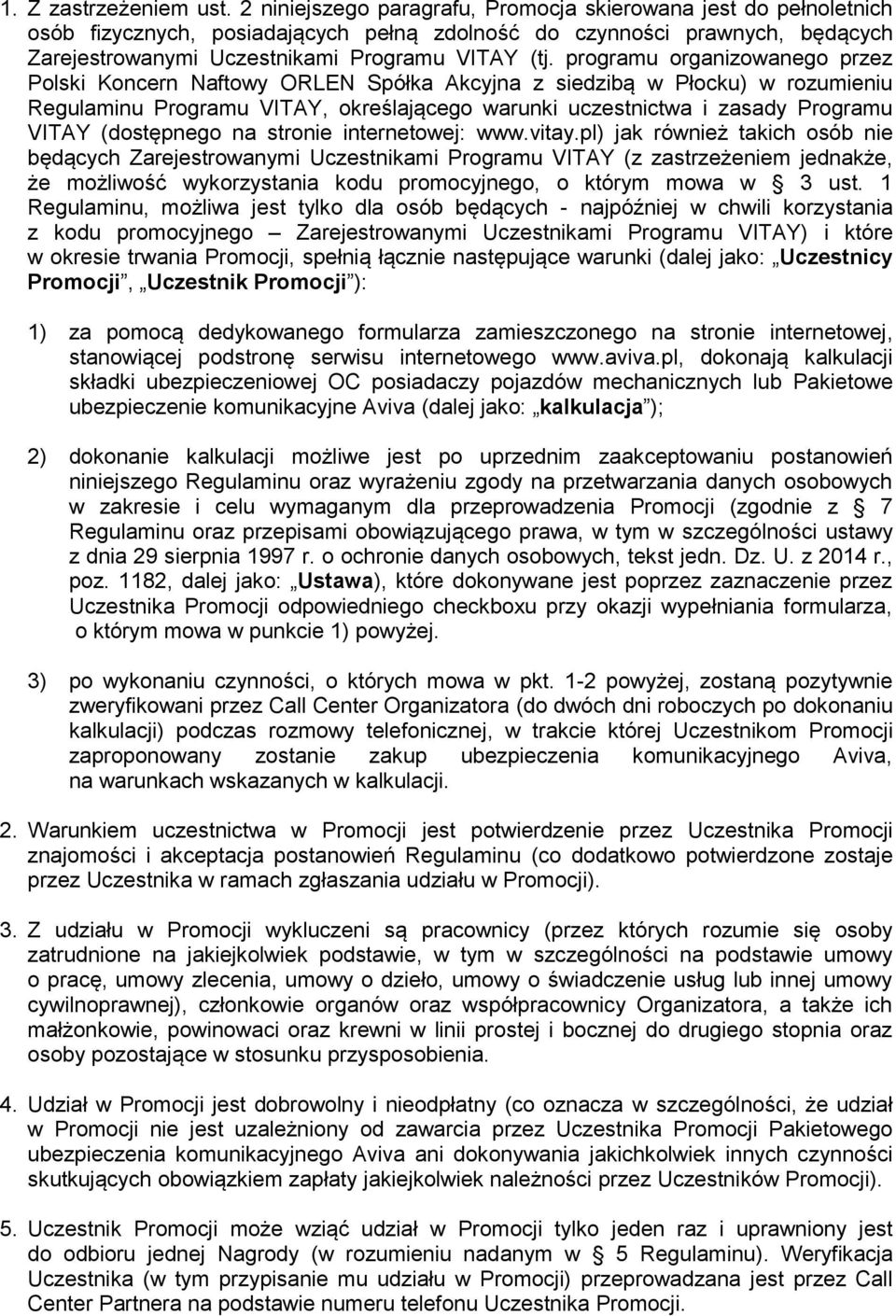 programu organizowanego przez Polski Koncern Naftowy ORLEN Spółka Akcyjna z siedzibą w Płocku) w rozumieniu Regulaminu Programu VITAY, określającego warunki uczestnictwa i zasady Programu VITAY