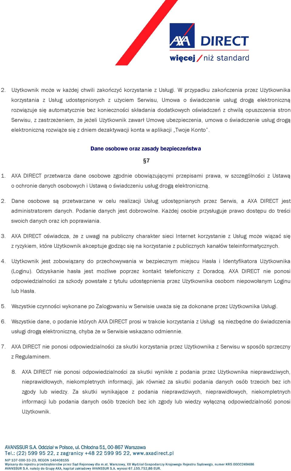 dodatkowych oświadczeń z chwilą opuszczenia stron Serwisu, z zastrzeżeniem, że jeżeli Użytkownik zawarł Umowę ubezpieczenia, umowa o świadczenie usług drogą elektroniczną rozwiąże się z dniem