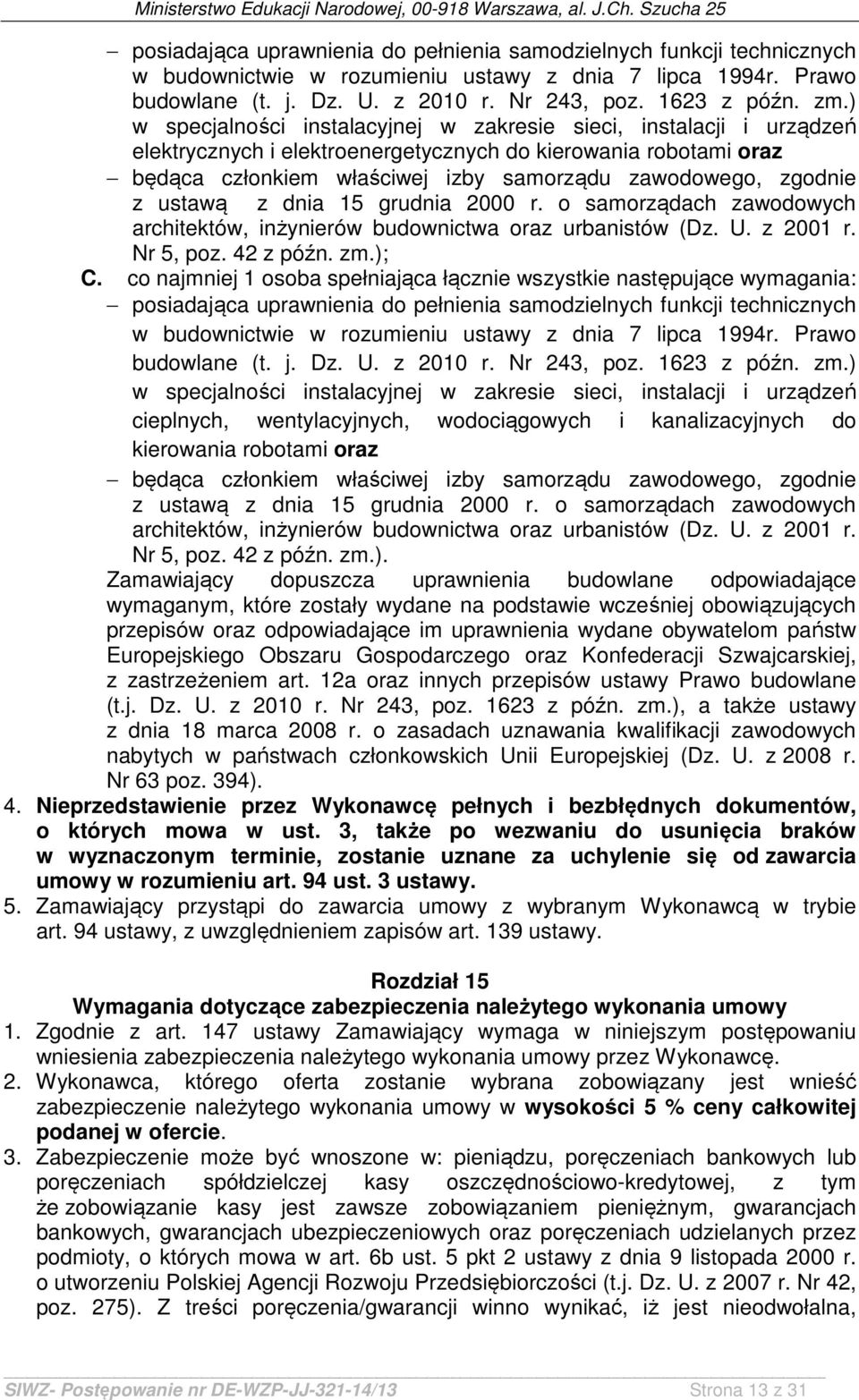 z ustawą z dnia 15 grudnia 2000 r. o samorządach zawodowych architektów, inżynierów budownictwa oraz urbanistów (Dz. U. z 2001 r. Nr 5, poz. 42 z późn. zm.); C.