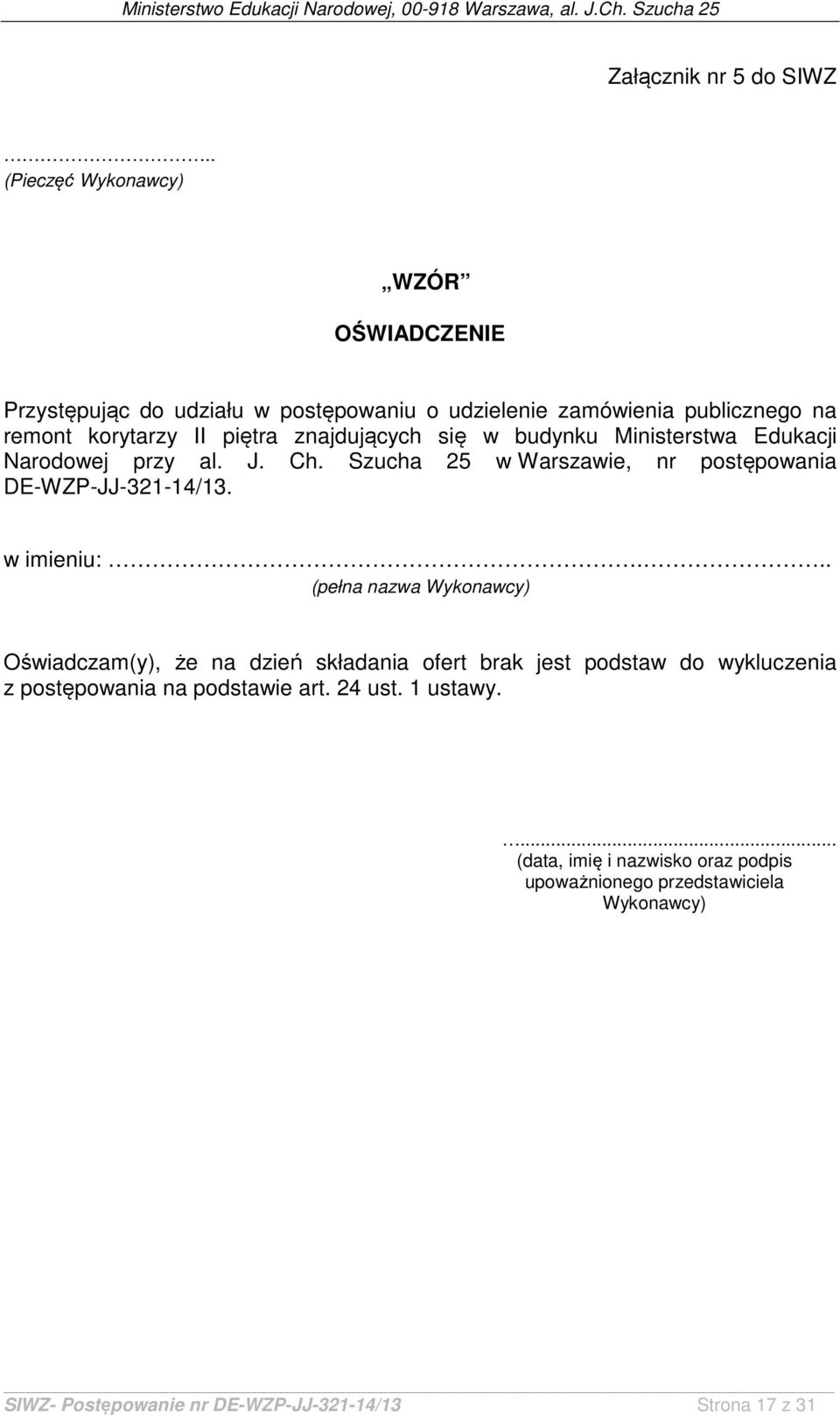 znajdujących się w budynku Ministerstwa Edukacji Narodowej przy al. J. Ch. Szucha 25 w Warszawie, nr postępowania DE-WZP-JJ-321-14/13. w imieniu:.