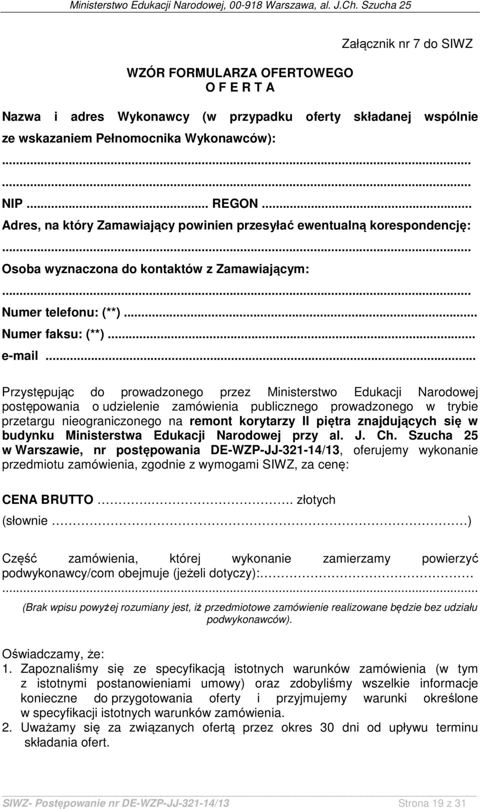 .. Przystępując do prowadzonego przez Ministerstwo Edukacji Narodowej postępowania o udzielenie zamówienia publicznego prowadzonego w trybie przetargu nieograniczonego na remont korytarzy II piętra