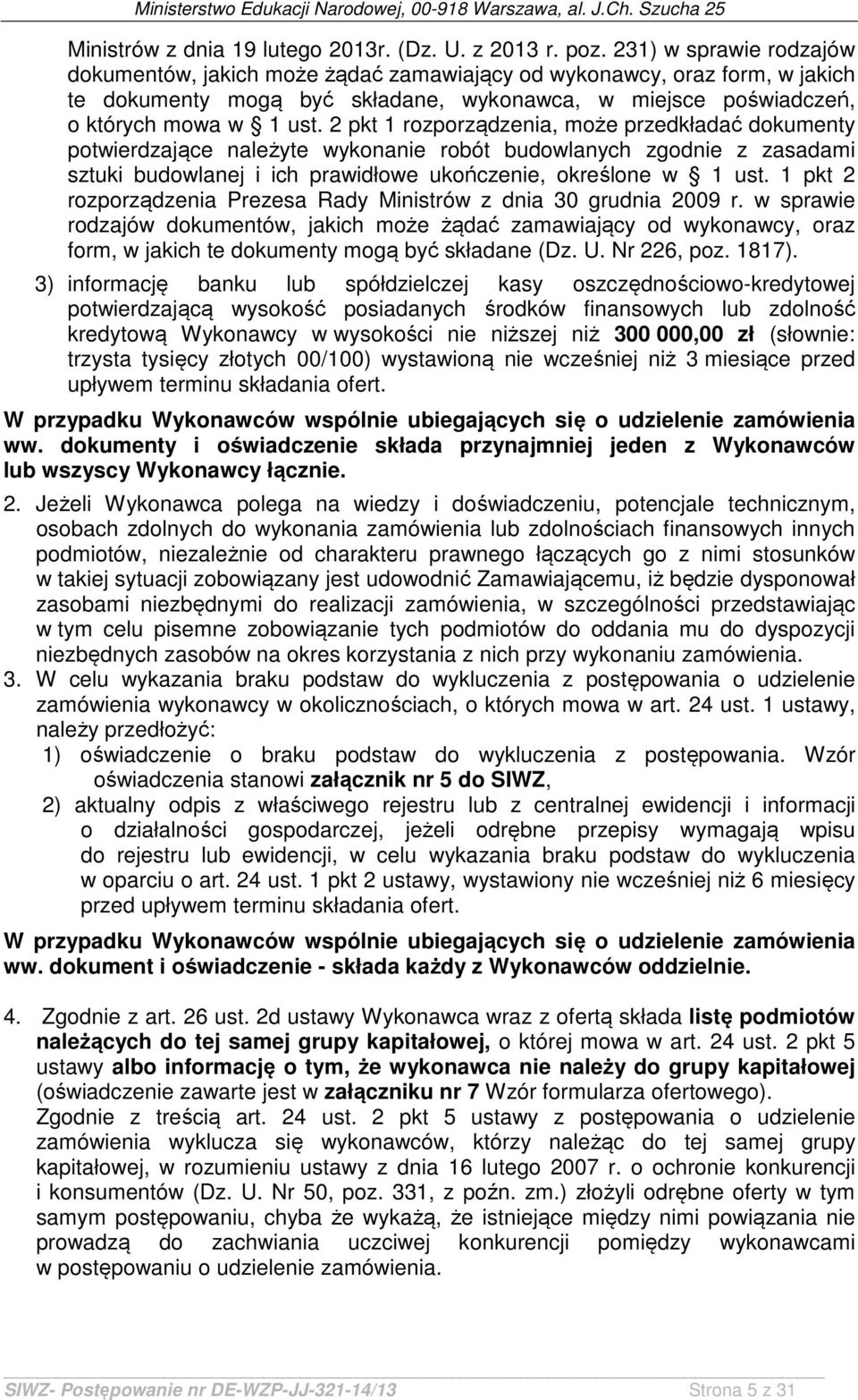 2 pkt 1 rozporządzenia, może przedkładać dokumenty potwierdzające należyte wykonanie robót budowlanych zgodnie z zasadami sztuki budowlanej i ich prawidłowe ukończenie, określone w 1 ust.