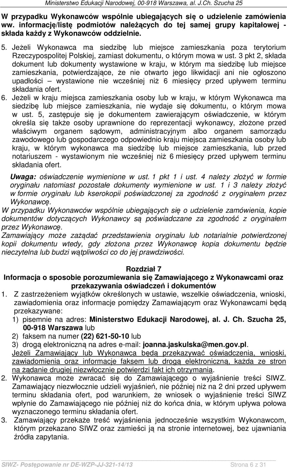 3 pkt 2, składa dokument lub dokumenty wystawione w kraju, w którym ma siedzibę lub miejsce zamieszkania, potwierdzające, że nie otwarto jego likwidacji ani nie ogłoszono upadłości wystawione nie