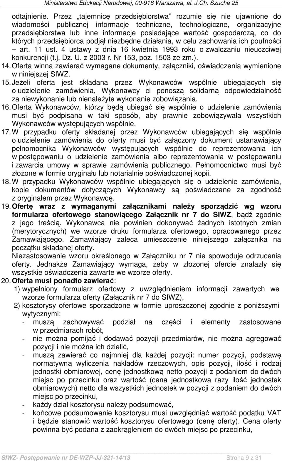 gospodarczą, co do których przedsiębiorca podjął niezbędne działania, w celu zachowania ich poufności art. 11 ust. 4 ustawy z dnia 16 kwietnia 1993 roku o zwalczaniu nieuczciwej konkurencji (t.j. Dz.