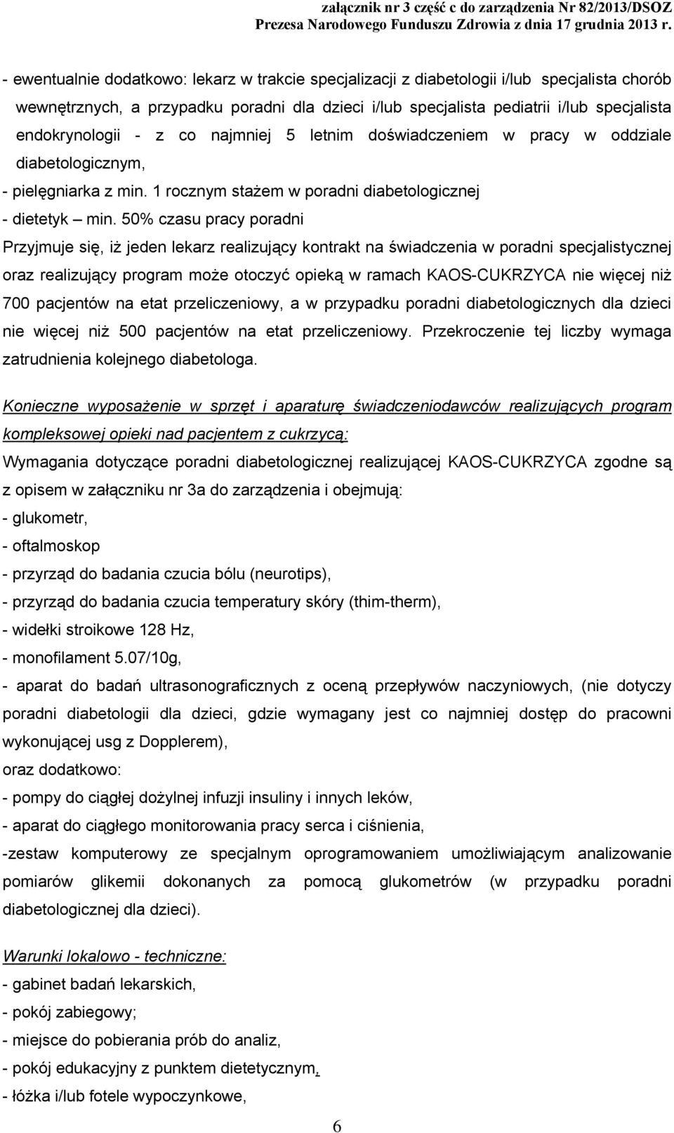 50% czasu pracy poradni Przyjmuje się, iż jeden lekarz realizujący kontrakt na świadczenia w poradni specjalistycznej oraz realizujący program może otoczyć opieką w ramach KAOS-CUKRZYCA nie więcej