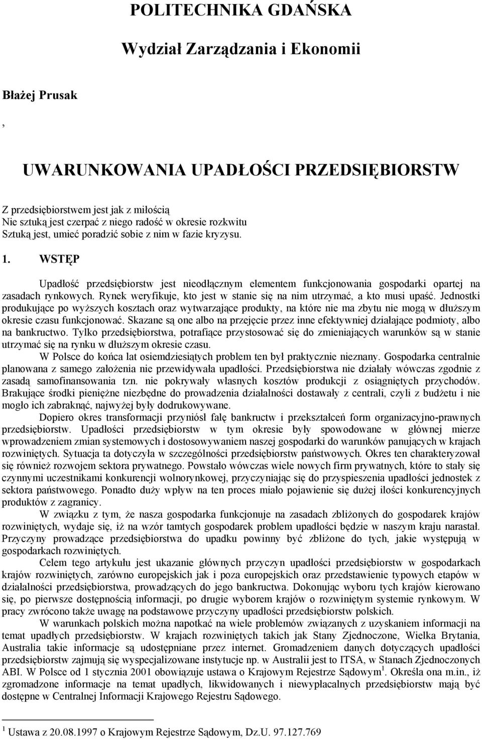 Rynek weryfikuje, kto jest w stanie się na nim utrzymać, a kto musi upaść.