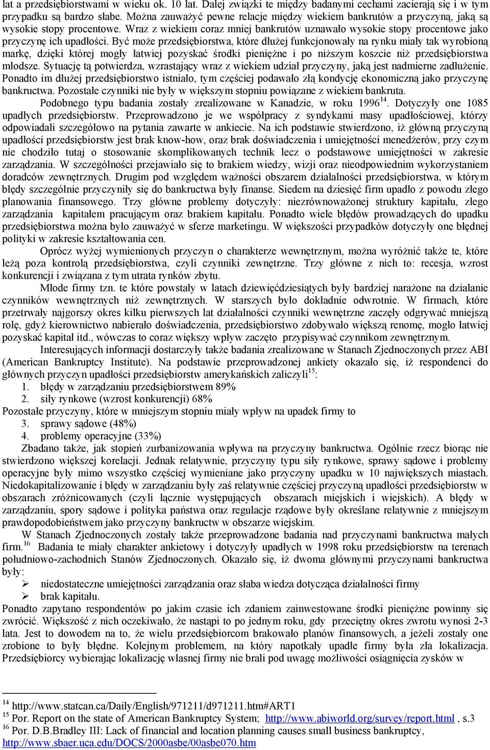 Wraz z wiekiem coraz mniej bankrutów uznawało wysokie stopy procentowe jako przyczynę ich upadłości.