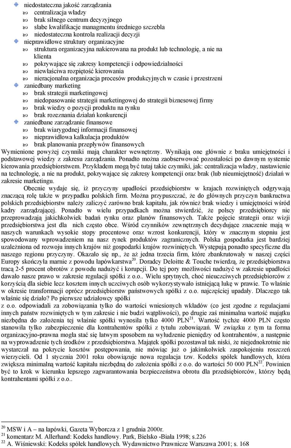 nieracjonalna organizacja procesów produkcyjnych w czasie i przestrzeni zaniedbany marketing brak strategii marketingowej niedopasowanie strategii marketingowej do strategii biznesowej firmy brak