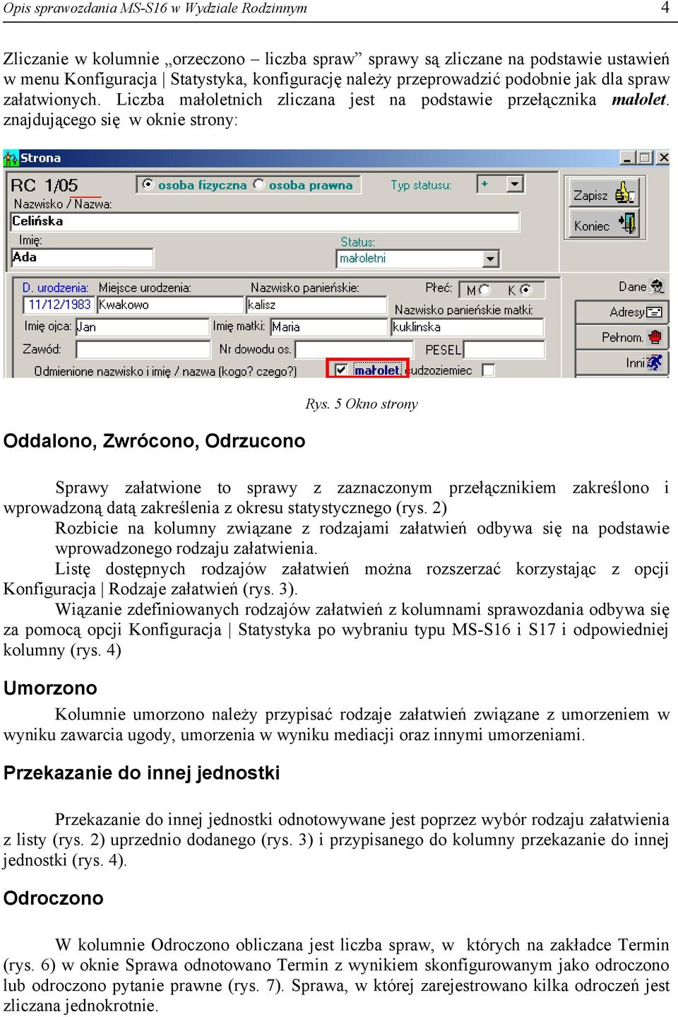 5 Okno strony Sprawy załatwione to sprawy z zaznaczonym przełącznikiem zakreślono i wprowadzoną datą zakreślenia z okresu statystycznego (rys.