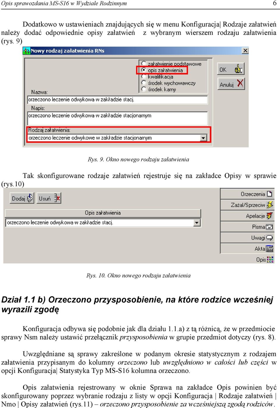 1 b) Orzeczono przysposobienie, na które rodzice wcześniej wyrazili zgodę Konfiguracja odbywa się podobnie jak dla działu 1.1.a) z tą różnicą, że w przedmiocie sprawy Nsm należy ustawić przełącznik przysposobienia w grupie przedmiot dotyczy (rys.