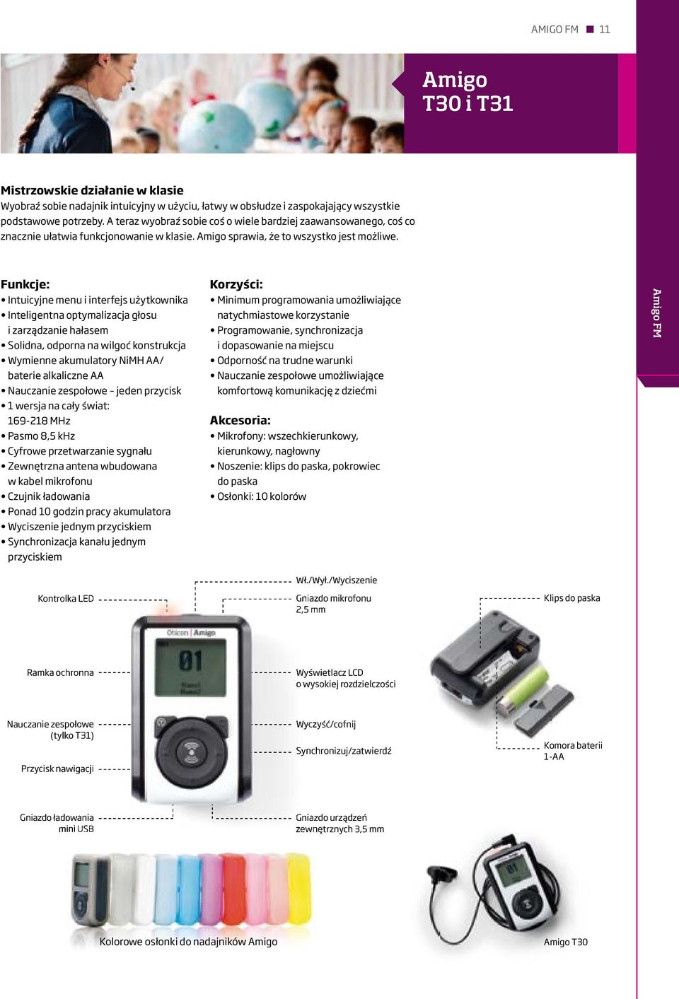 Funkcje: Intuicyjne menu i interfejs użytkownika Inteligentna optymalizacja głosu i zarządzanie hałasem Solidna, odporna na wilgoć konstrukcja Wymienne akumulatory NiMH AA/ baterie alkaliczne AA