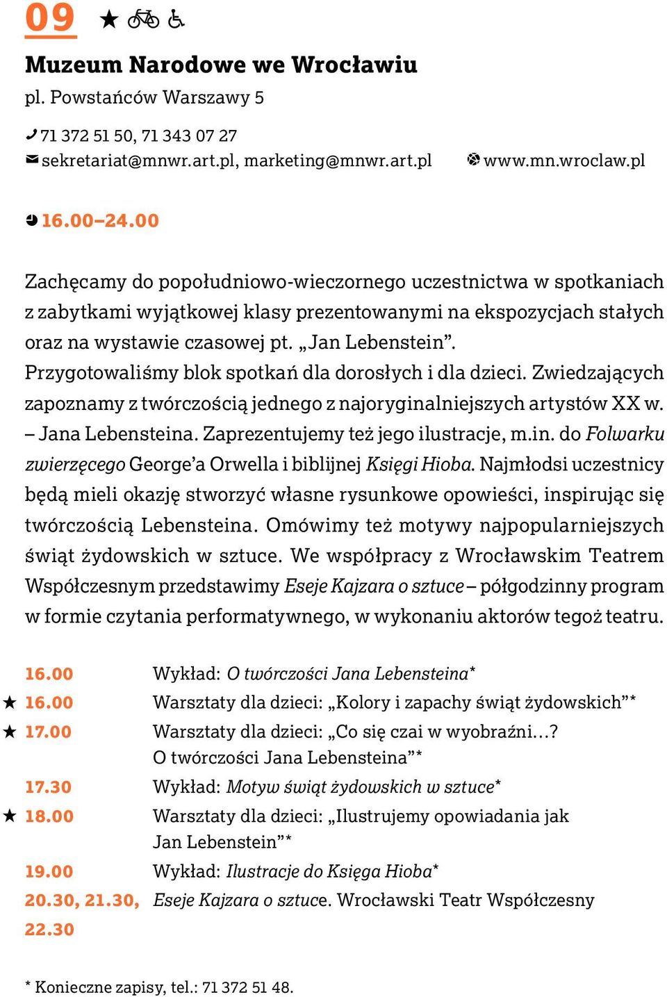 Przygotowaliśmy blok spotkań dla dorosłych i dla dzieci. Zwiedzających zapoznamy z twórczością jednego z najoryginalniejszych artystów XX w. Jana Lebensteina. Zaprezentujemy też jego ilustracje, m.in. do Folwarku zwierzęcego George a Orwella i biblijnej Księgi Hioba.