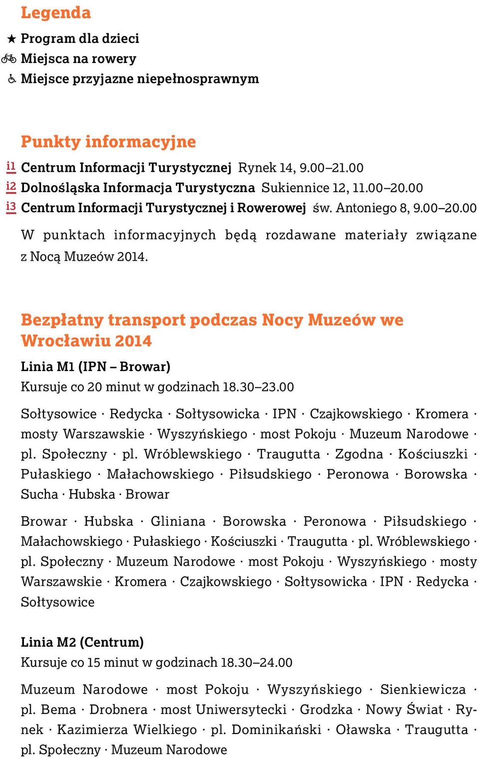 Bezpłatny transport podczas Nocy Muzeów we Wrocławiu 2014 Linia M1 (IPN Browar) Kursuje co 20 minut w godzinach 18.30 23.