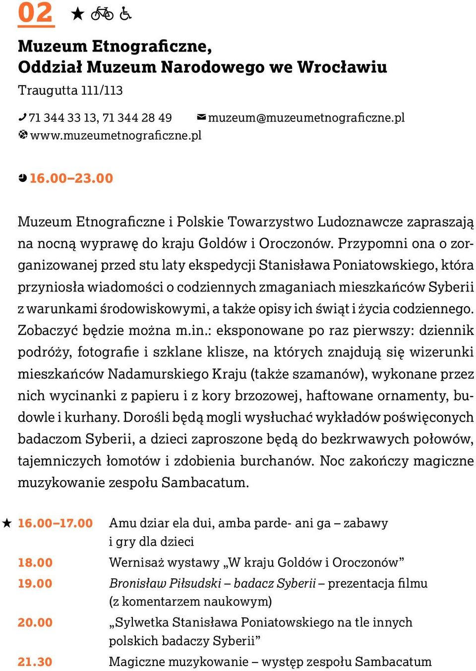 Przypomni ona o zorganizowanej przed stu laty ekspedycji Stanisława Poniatowskiego, która przyniosła wiadomości o codziennych zmaganiach mieszkańców Syberii z warunkami środowiskowymi, a także opisy