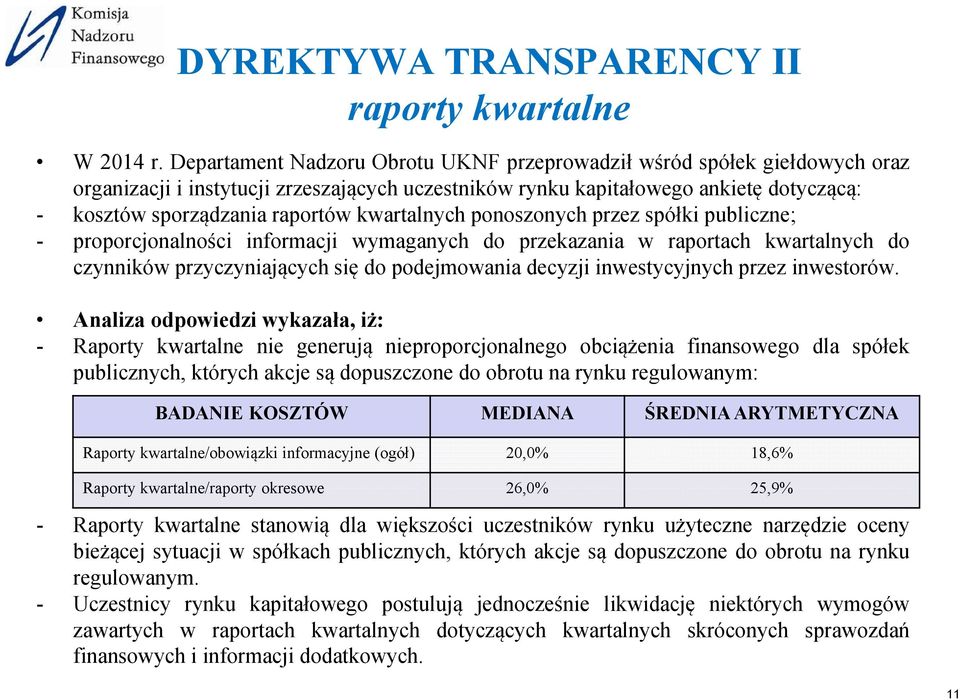 kwartalnych ponoszonych przez spółki publiczne; - proporcjonalności informacji wymaganych do przekazania w raportach kwartalnych do czynników przyczyniających się do podejmowania decyzji