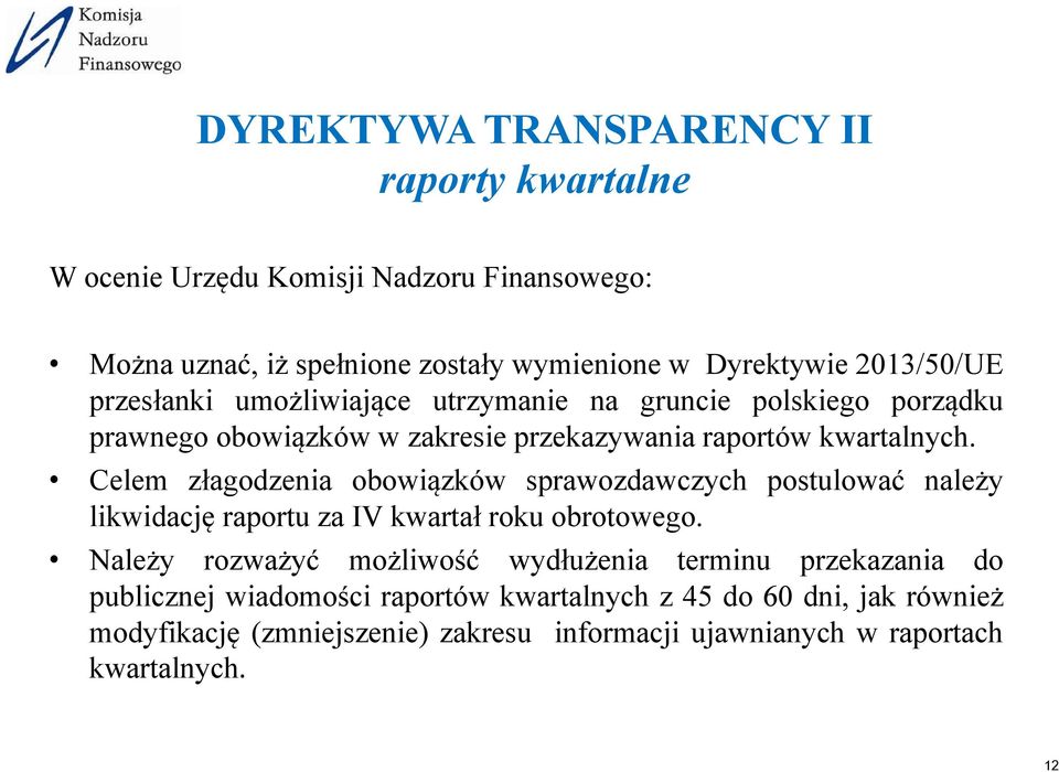 Celem złagodzenia obowiązków sprawozdawczych postulować należy likwidację raportu za IV kwartał roku obrotowego.