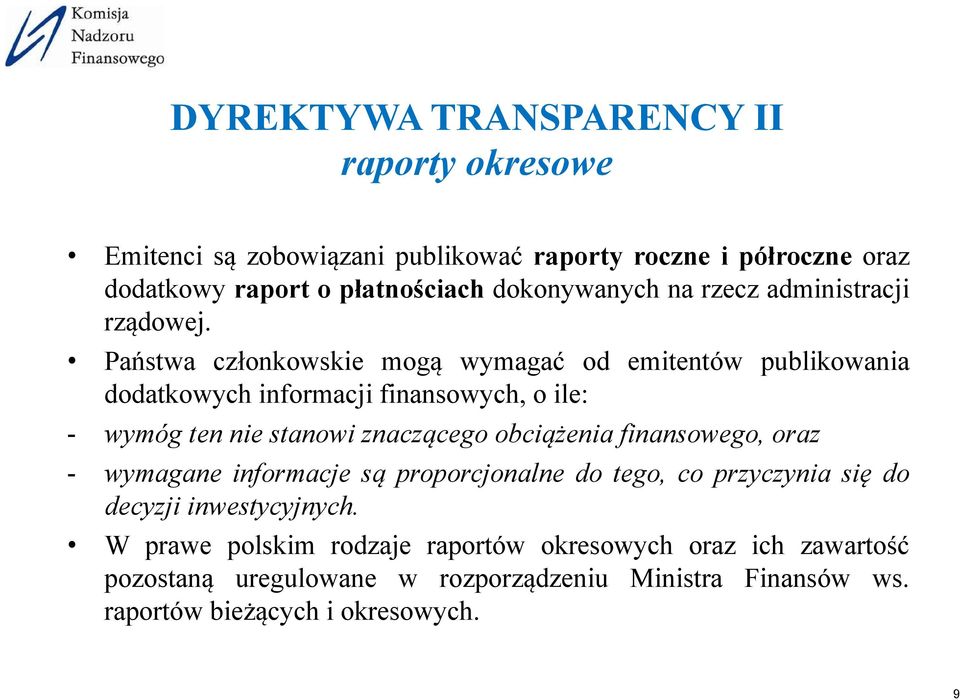 Państwa członkowskie mogą wymagać od emitentów publikowania dodatkowych informacji finansowych, o ile: - wymóg ten nie stanowi znaczącego obciążenia