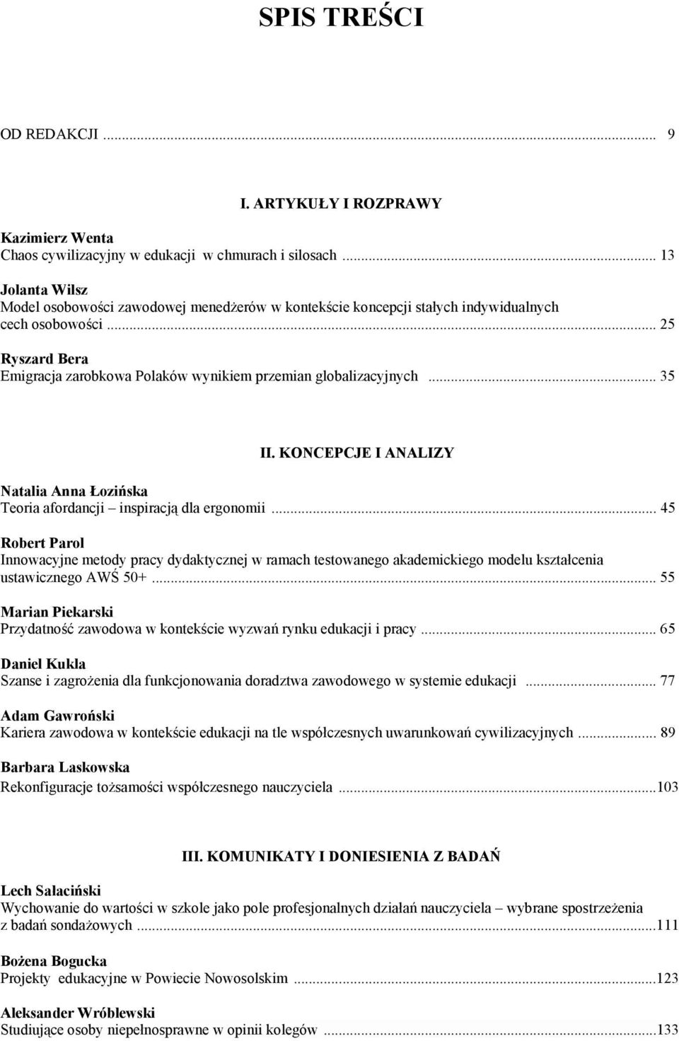 .. 35 II. KONCEPCJE I ANALIZY Natalia Anna Łozińska Teoria afordancji inspiracją dla ergonomii.