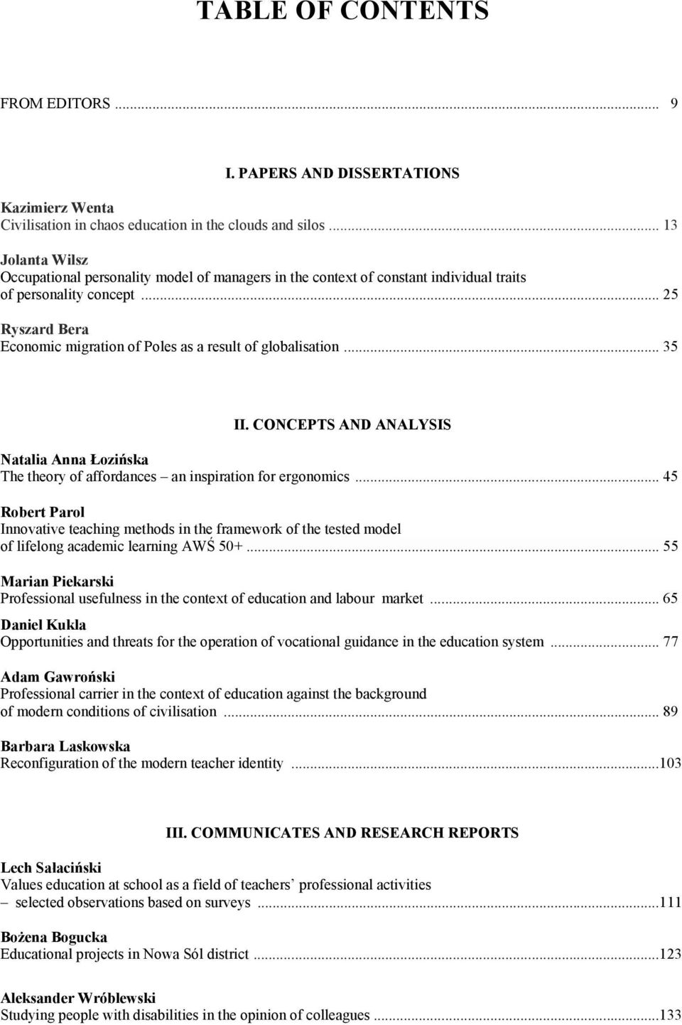 .. 25 Ryszard Bera Economic migration of Poles as a result of globalisation... 35 II. CONCEPTS AND ANALYSIS Natalia Anna Łozińska The theory of affordances an inspiration for ergonomics.