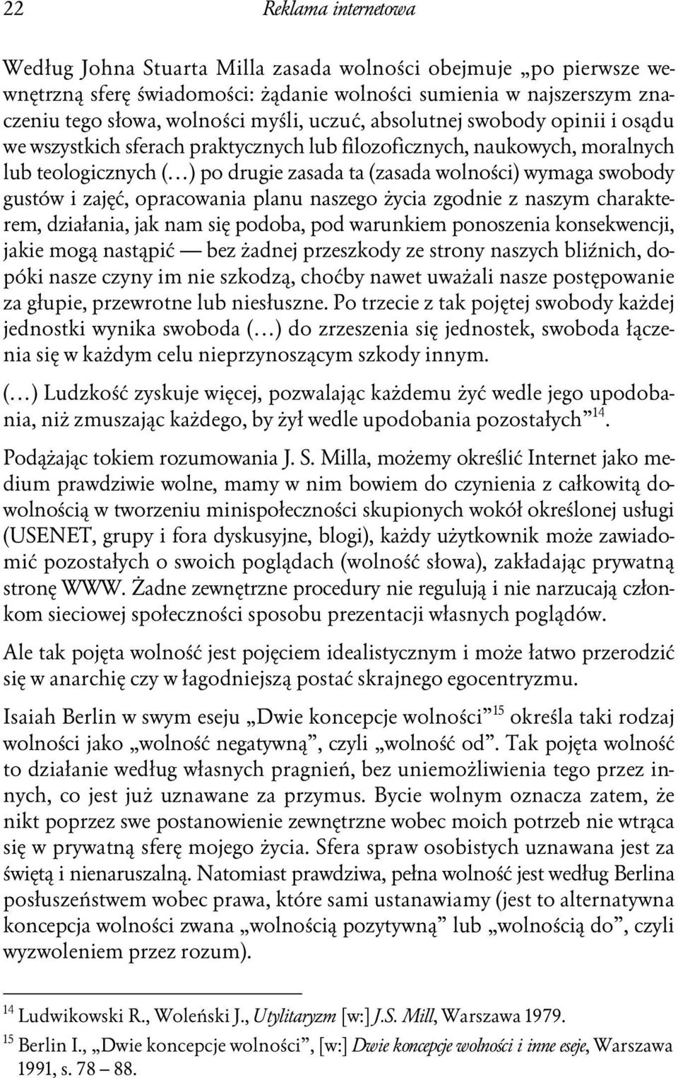 i zajęć, opracowania planu naszego życia zgodnie z naszym charakterem, działania, jak nam się podoba, pod warunkiem ponoszenia konsekwencji, jakie mogą nastąpić bez żadnej przeszkody ze strony