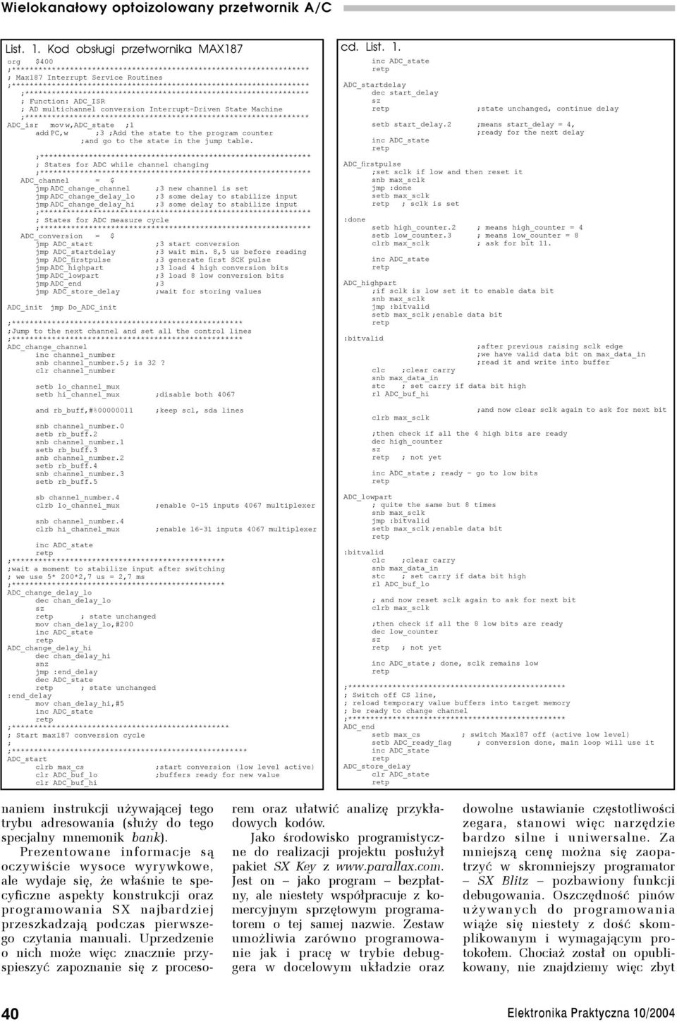 w,adc_state ;1 add PC,w ;3 ;Add the state to the program counter ;and go to the state in the jump table.