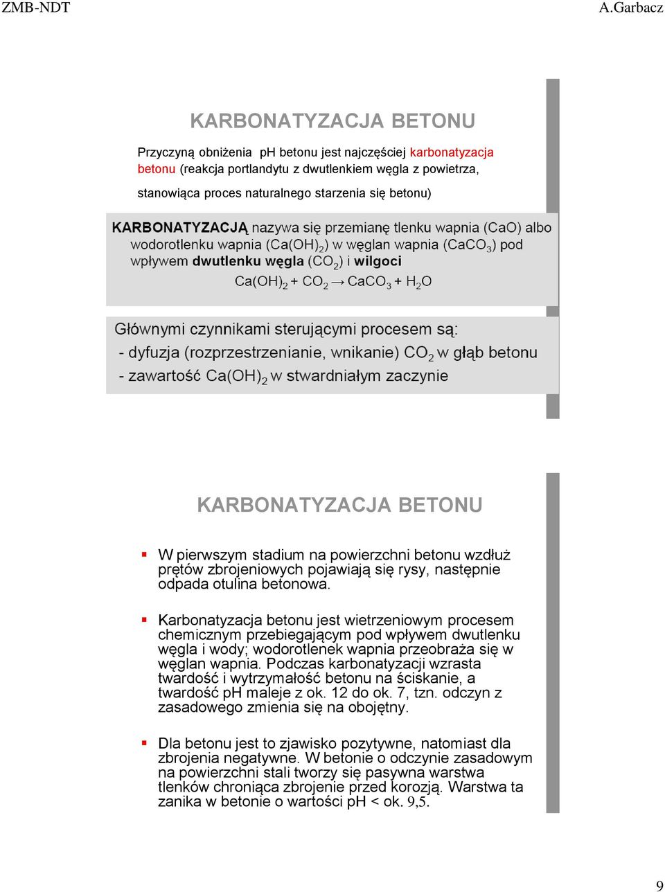 Karbonatyzacja betonu jest wietrzeniowym procesem chemicznym przebiegającym pod wpływem dwutlenku węgla i wody; wodorotlenek wapnia przeobraża się w węglan wapnia.