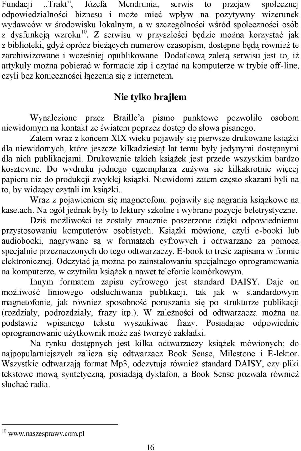 Dodatkową zaletą serwisu jest to, iż artykuły można pobierać w formacie zip i czytać na komputerze w trybie off-line, czyli bez konieczności łączenia się z internetem.