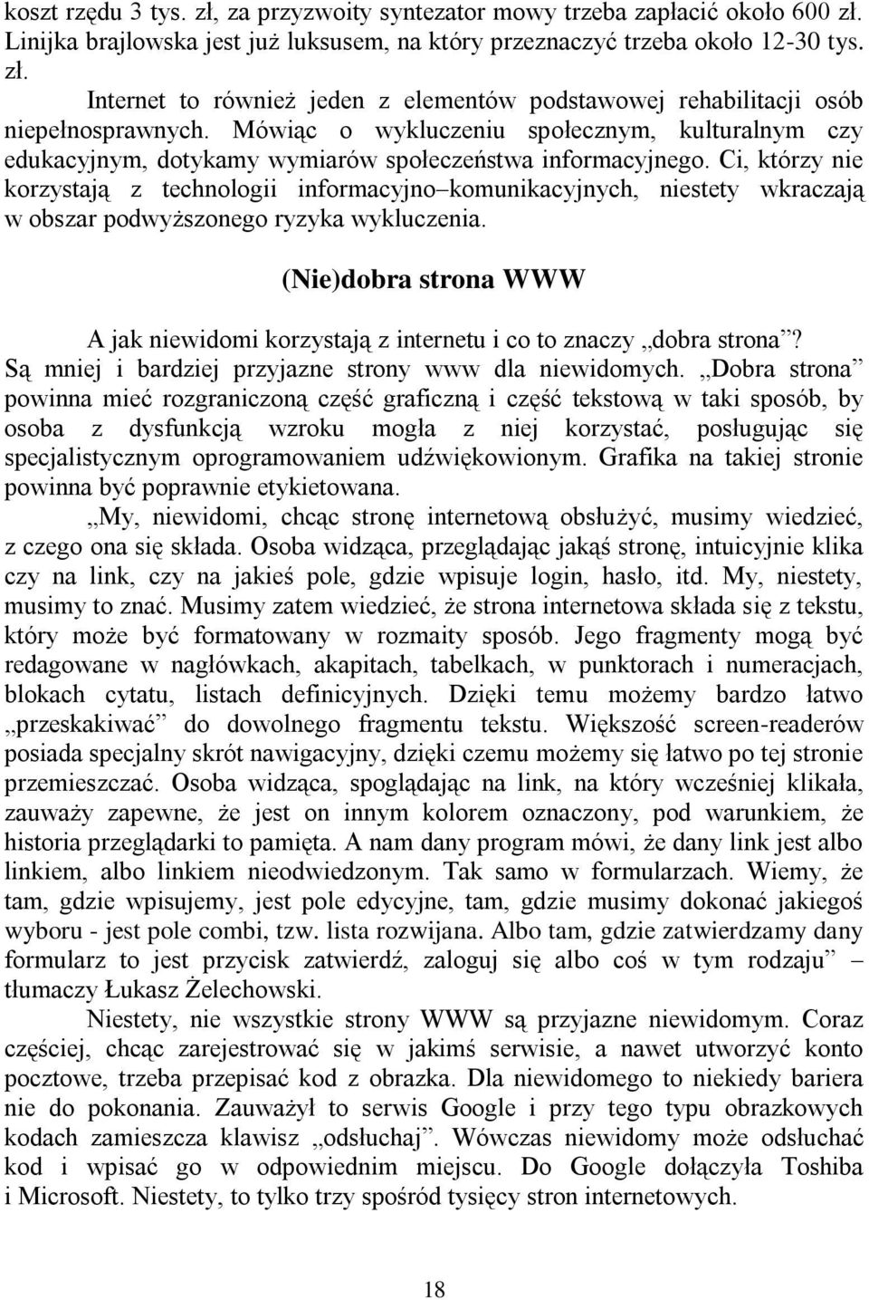 Ci, którzy nie korzystają z technologii informacyjno komunikacyjnych, niestety wkraczają w obszar podwyższonego ryzyka wykluczenia.