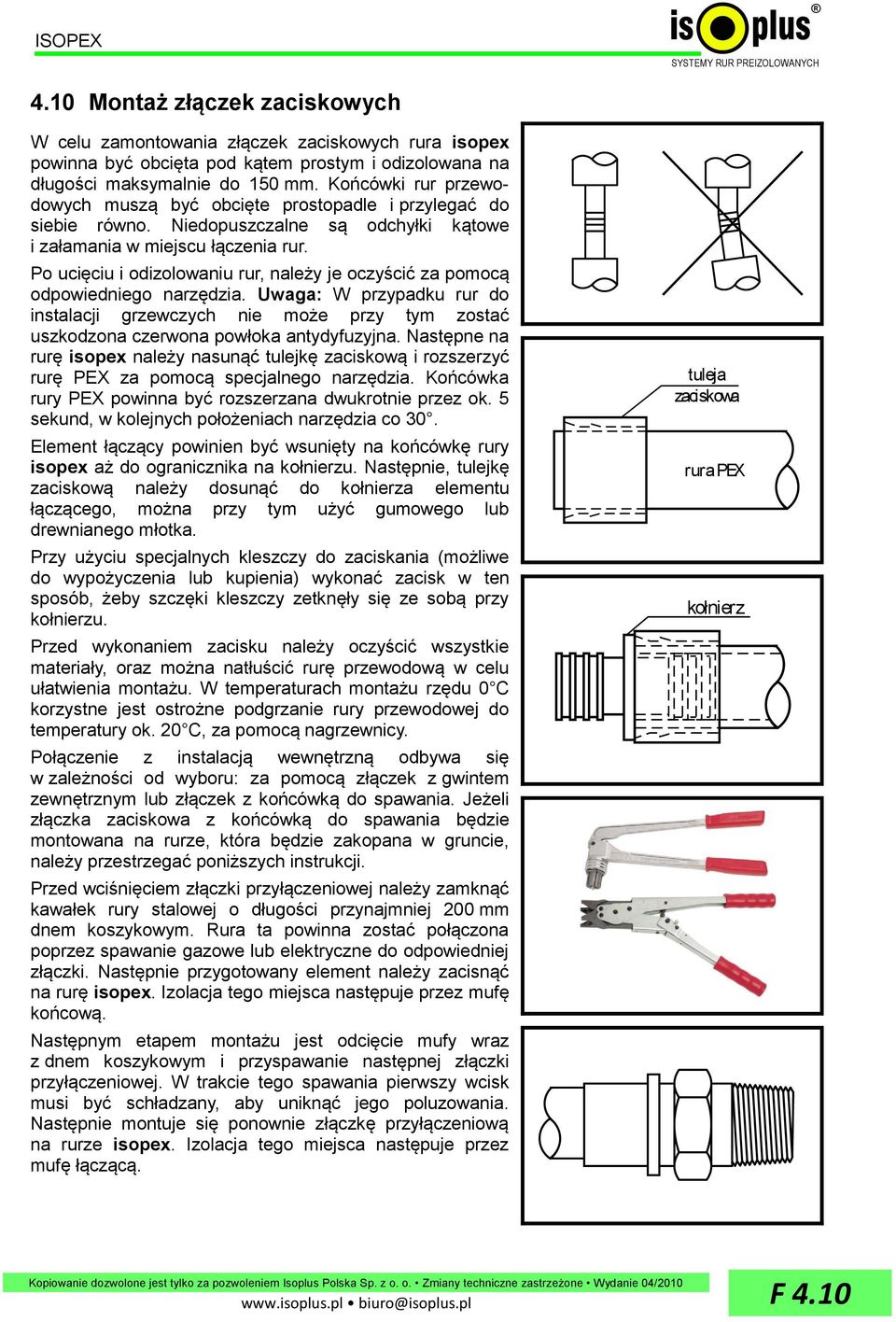 Po ucięciu i odizolowaniu rur, należy je oczyścić za pomocą odpowiedniego narzędzia. Uwaga: W przypadku rur do instalacji grzewczych nie może przy tym zostać uszkodzona czerwona powłoka antydyfuzyjna.