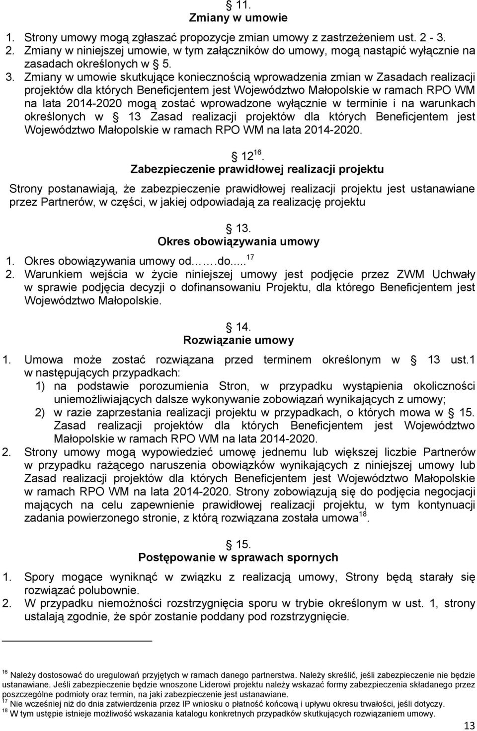 Zmiany w umowie skutkujące koniecznością wprowadzenia zmian w Zasadach realizacji projektów dla których Beneficjentem jest Województwo Małopolskie w ramach RPO WM na lata 2014-2020 mogą zostać