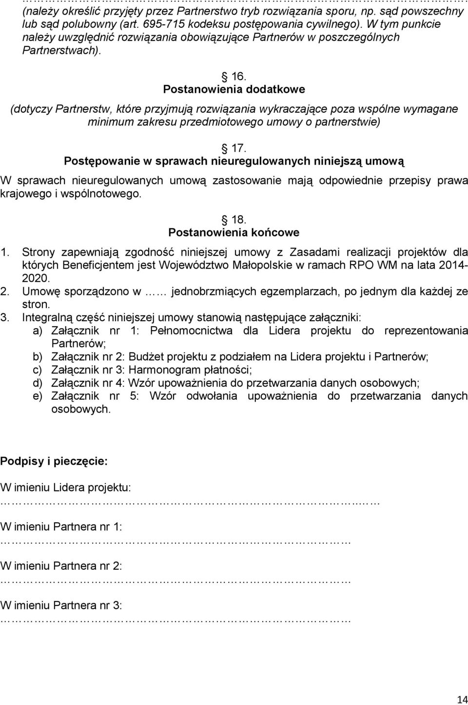 Postanowienia dodatkowe (dotyczy Partnerstw, które przyjmują rozwiązania wykraczające poza wspólne wymagane minimum zakresu przedmiotowego umowy o partnerstwie) 17.